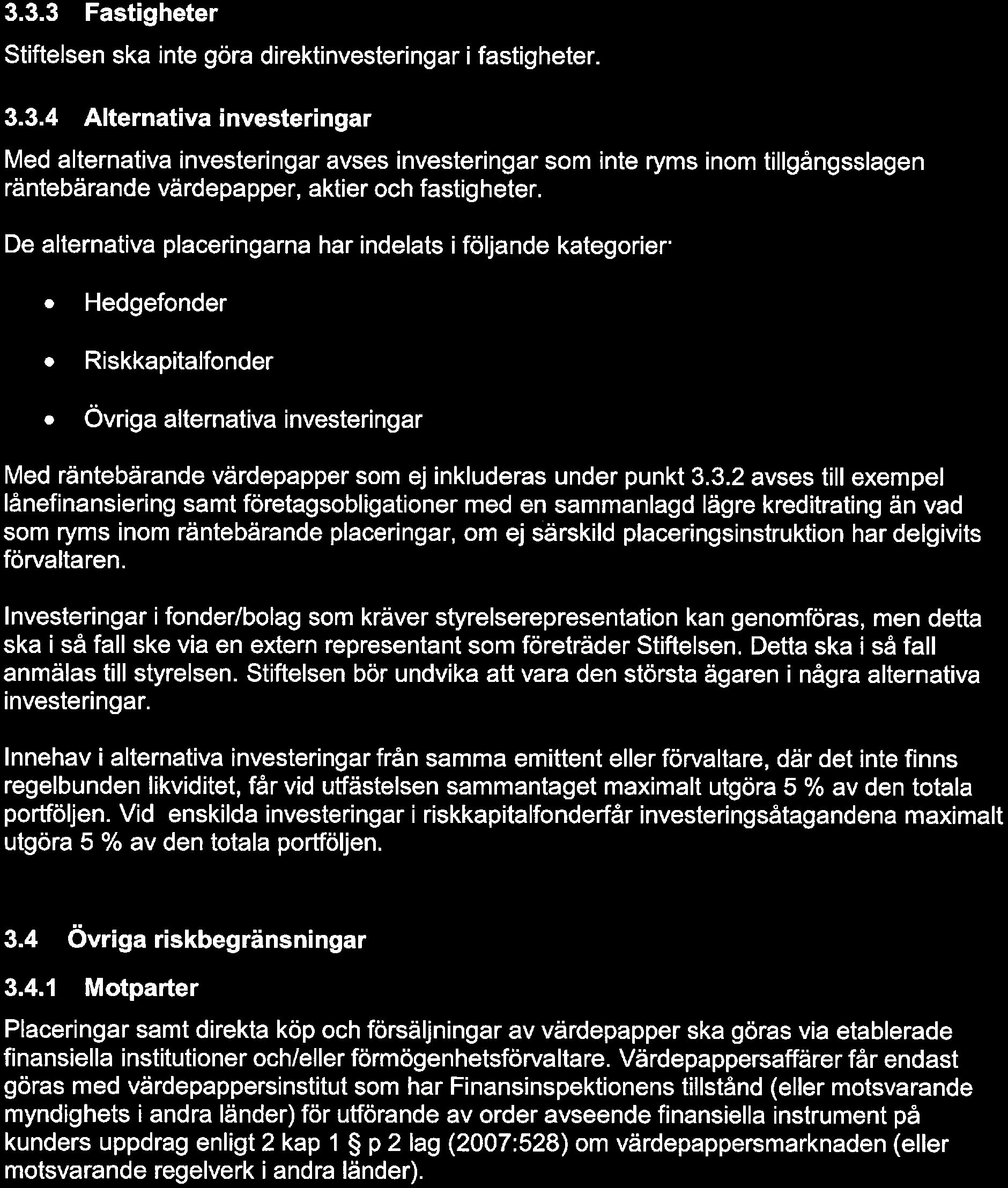 7(14) Likvida medel utgör inget eget tillgångsslag utan ingår i den räntebärande portföljen (avser ej transaktionslikviditet inom respektive förvaltningsmandat).