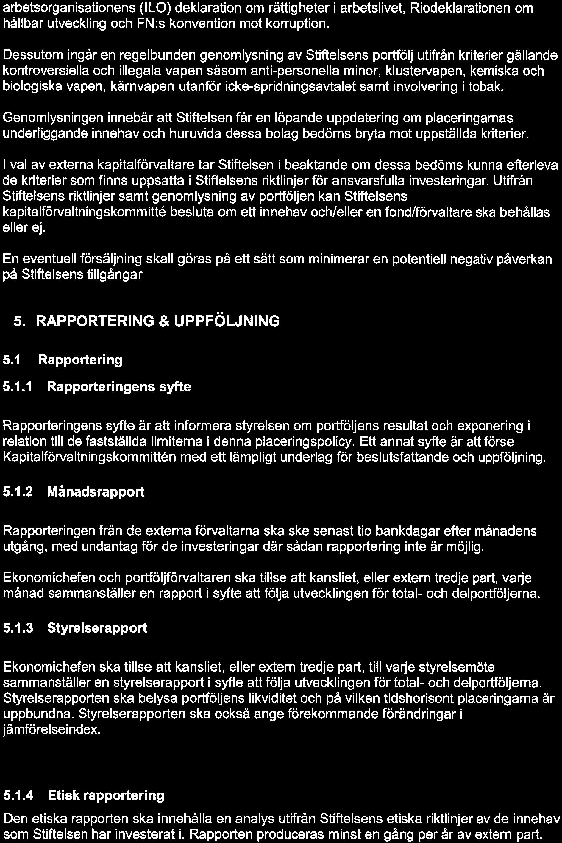 9(14) arbetsorganisationens (ILO) deklaration om rättigheter i arbetslivet, Riodeklarationen om hållbar utveckling och FN:s konvention mot korruption.