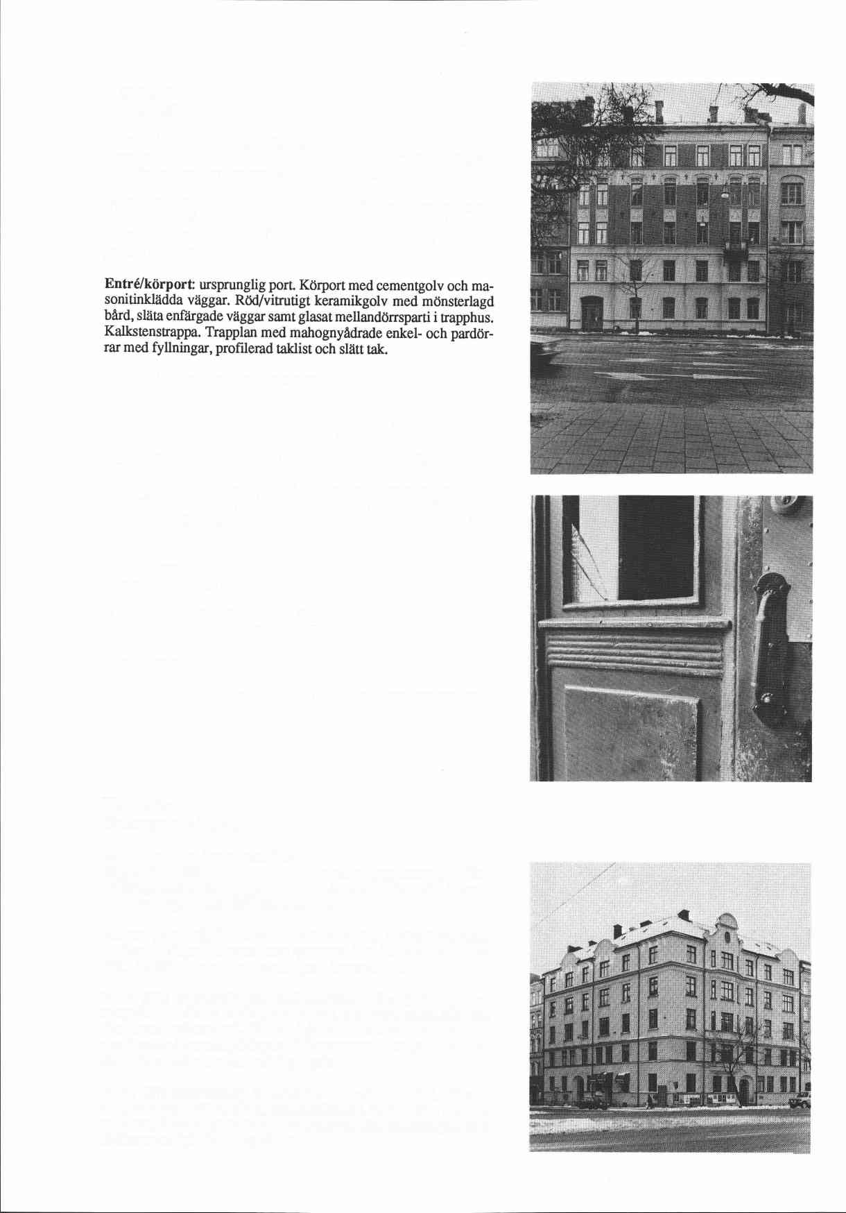 Kamelian 16 Karlbergsvagen 33 Byggnadsår 1900-02, arkitekt O Jansson, byggherrar 1) C Fellenius 2) R Gustafsson, byggmastare S Cedergren. 1910 balkong, 1939 cv. Gathus (hus l), 5 vån.