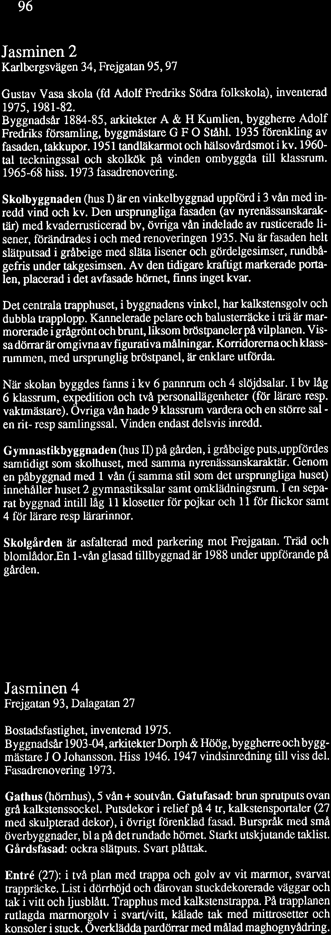 % -r Jasminen 2 Karlbergsvägen 34, Frejgatan 95,97 Gustav Vasa skola (fd Adolf Fredriks Södra folkskola), inventerad 1975,1981-82.