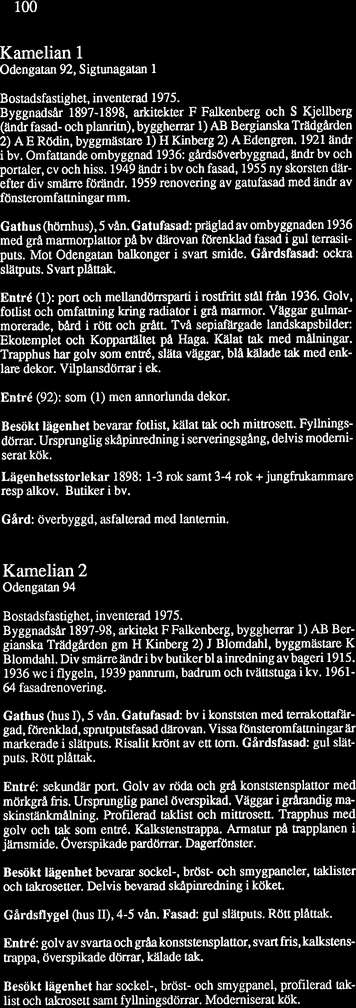 1959 renovering av gatufasad med ändr av fönsteromfattningar mm. Gathus (hörnhus), 5 van. Gatufasad: präglad av ombyggnaden 1936 med grå marmorplattor pa bv därovan förenklad fasad i gul terrasitputs.