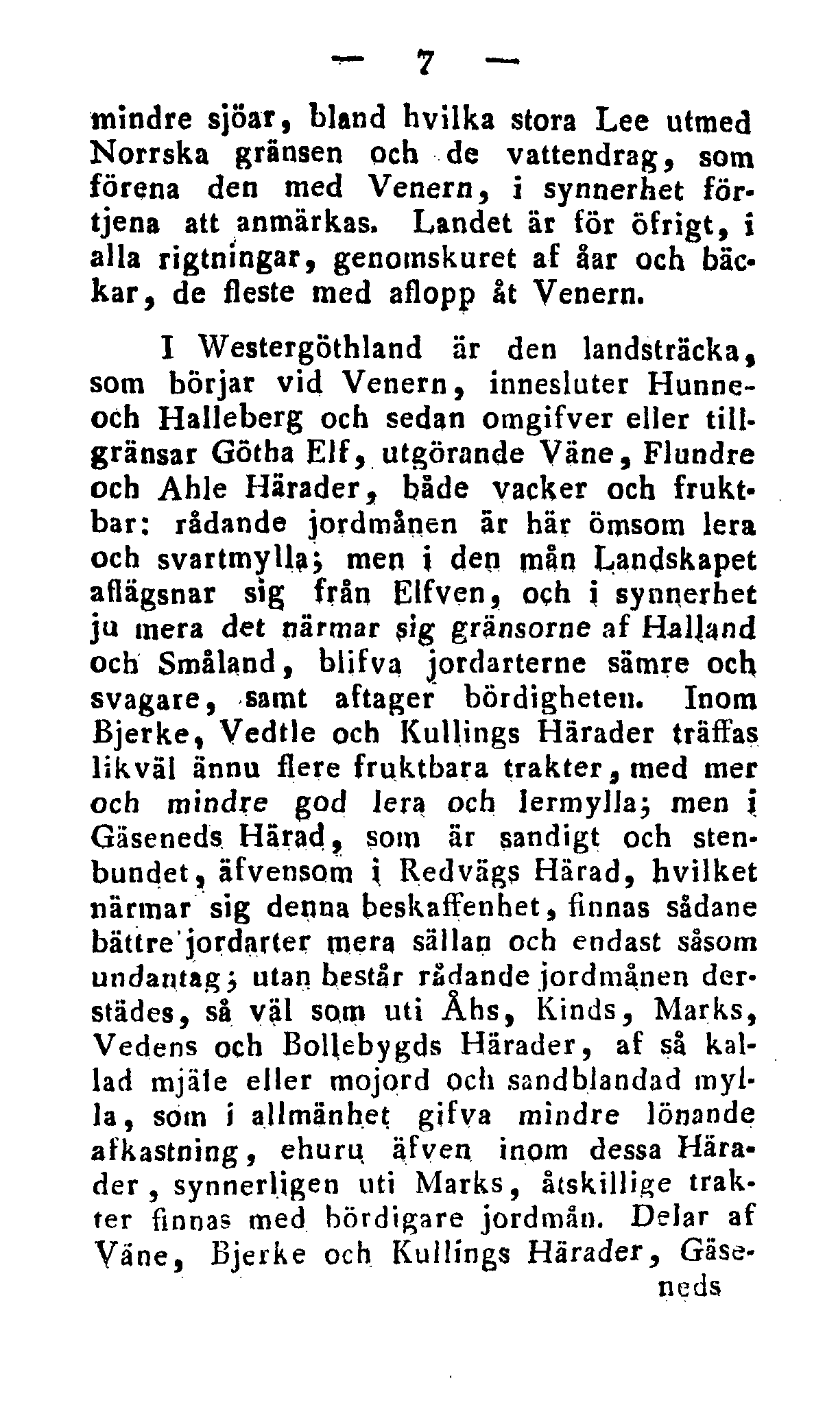 7 mindre sjöar, bland hvilka stora Lee utmed Norrska gränsen och de vattendrag, som förena den med Venern, i synnerhet förtjena att anmärkas.