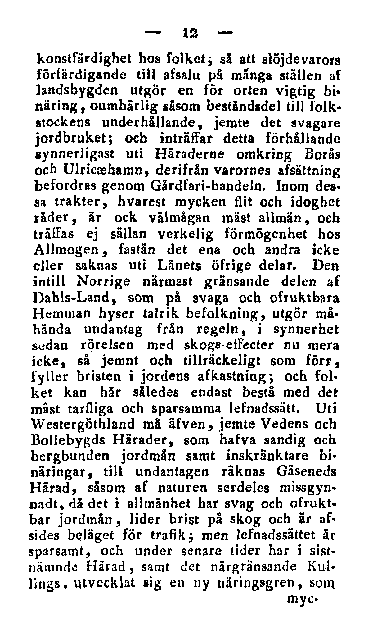 12 konstfärdighet hos folket; sä att slöjdevarors förfärdigande till afsalu på många ställen af landsbygden utgör en för orten vigtig binäring, oumbärlig såsom beståndsdel till folkstockens