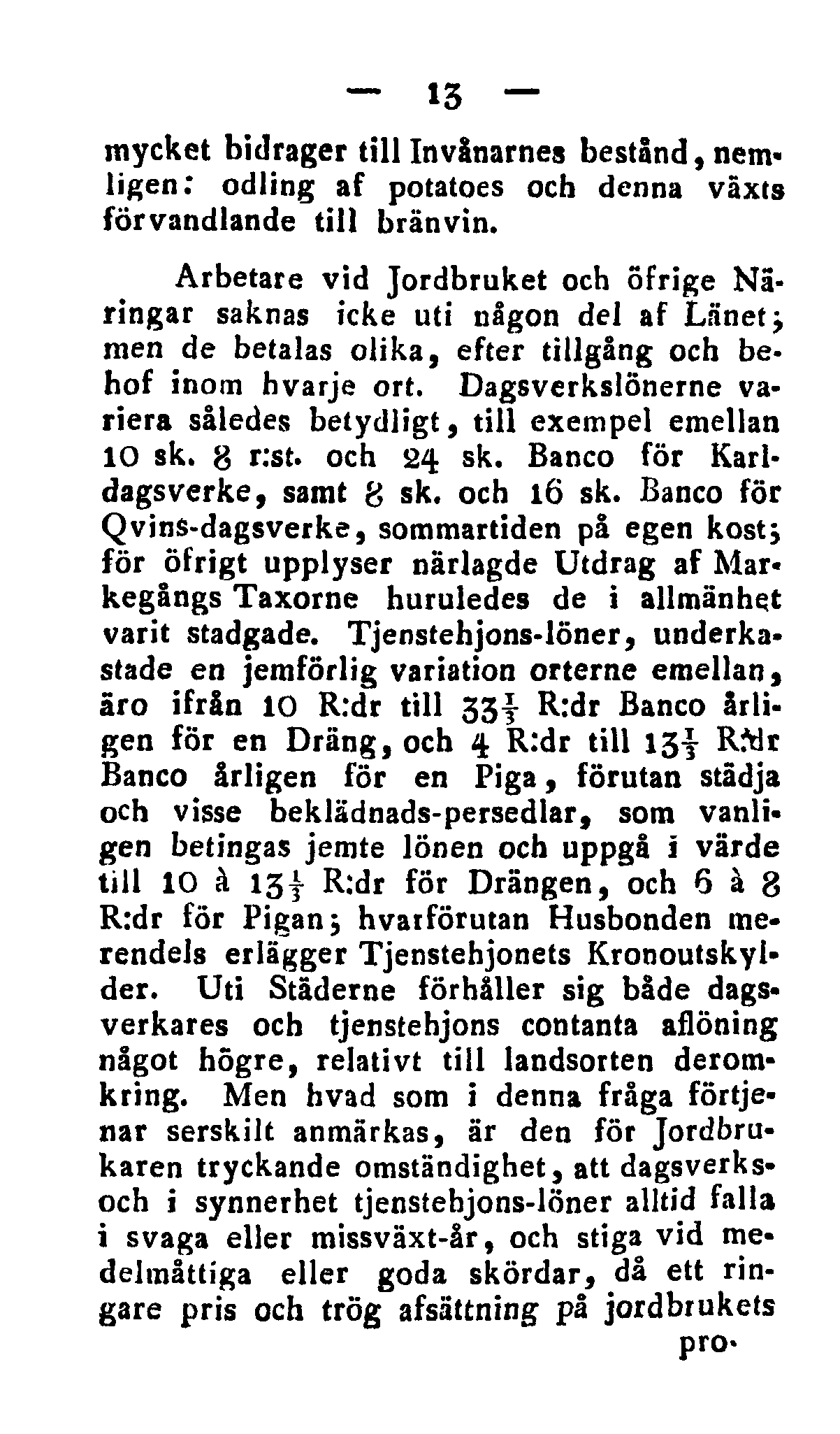 13 mycket bidrager till Invånarnes bestånd, nem«ligen: odling af potatoes och denna växts förvandlande till bränvin.