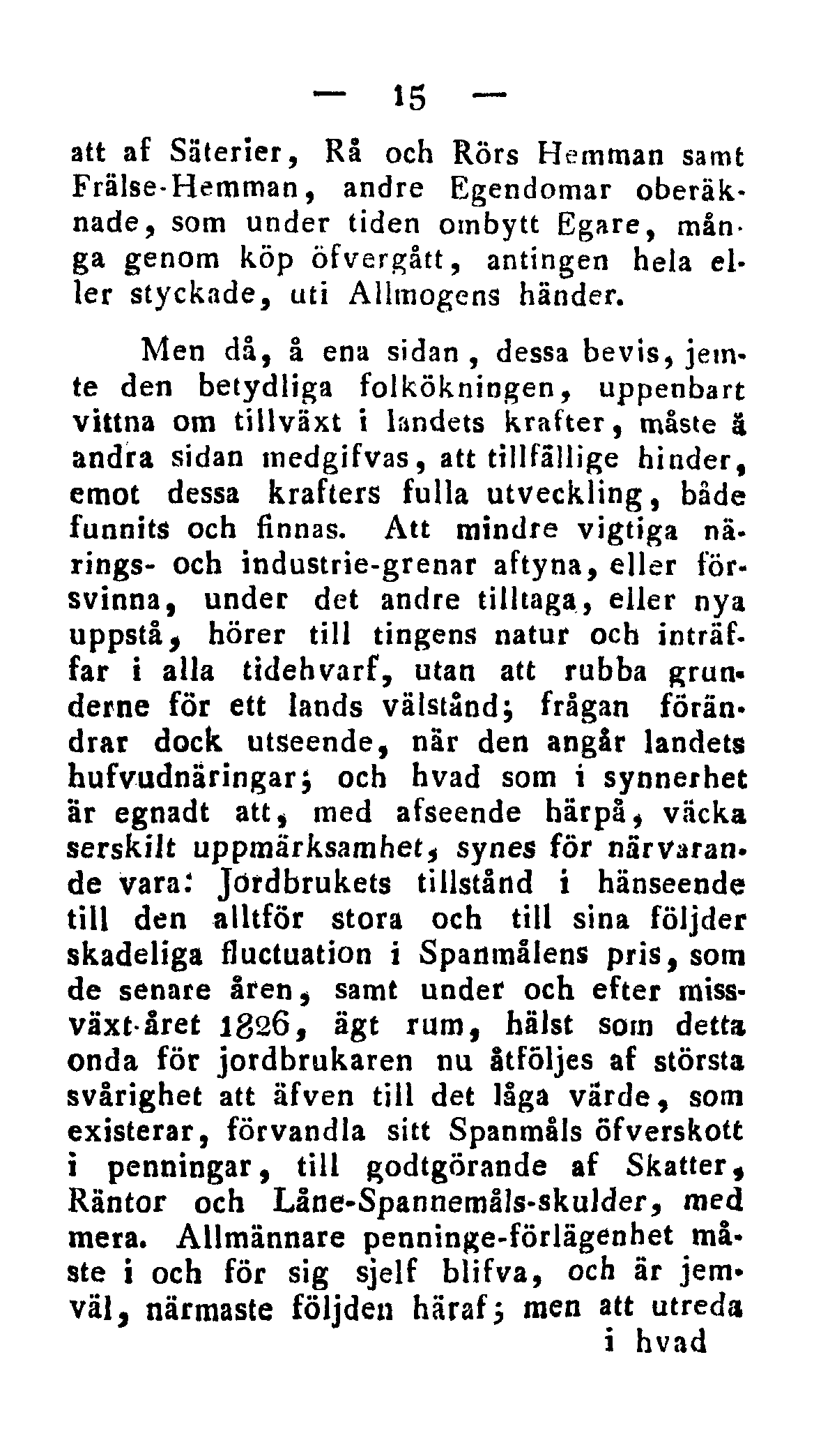 15 att af Säterier, Rå och Rörs Hemman samt Frälse-Hemman, andre Egendomar oberäknade, som under tiden ombytt Egare, många genom köp öfvergått, antingen hela eller styckade, uti Allmogens händer.