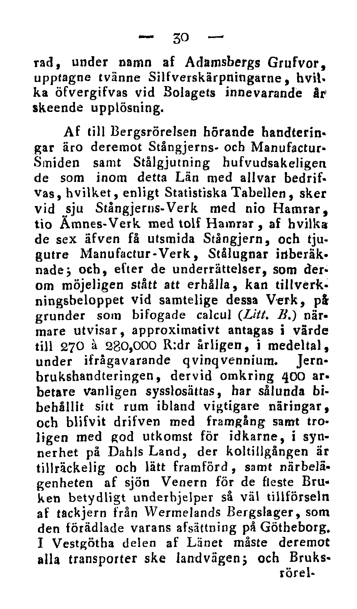 30 rad, under namn af Adamsbergs Grufvor, upptagne tvänne Silfverskärpningarne, hvil«ka öfvergifvas vid Bolagets innevarande år 1 skeende upplösning.