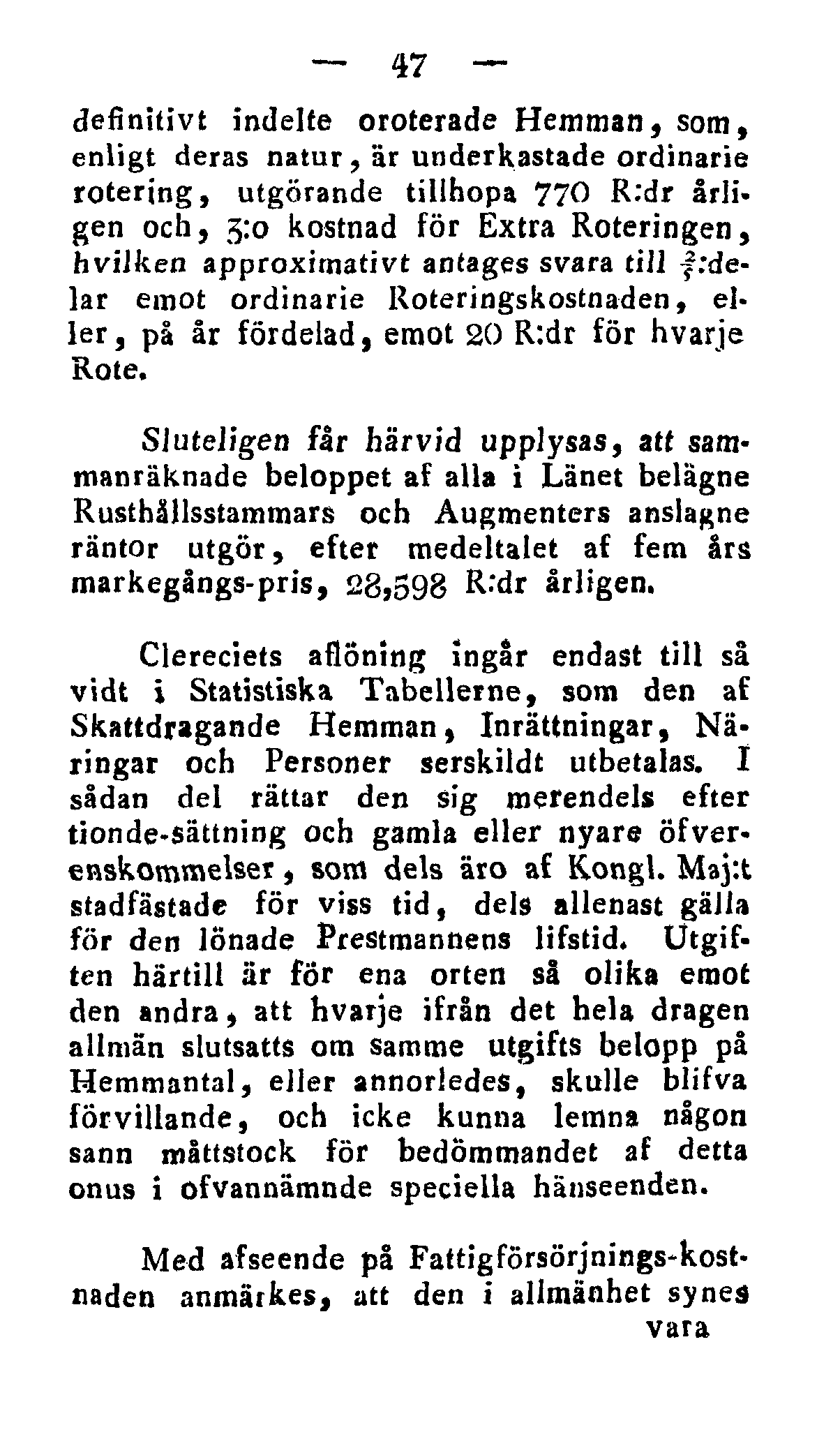 47 definitivt indelte oroterade Hemman, som, enligt deras natur, är underkastade ordinarie rotering, utgörande tillhopa 770 R:dr årligen och, 3:0 kostnad för Extra Roteringen, hvijken approximativt