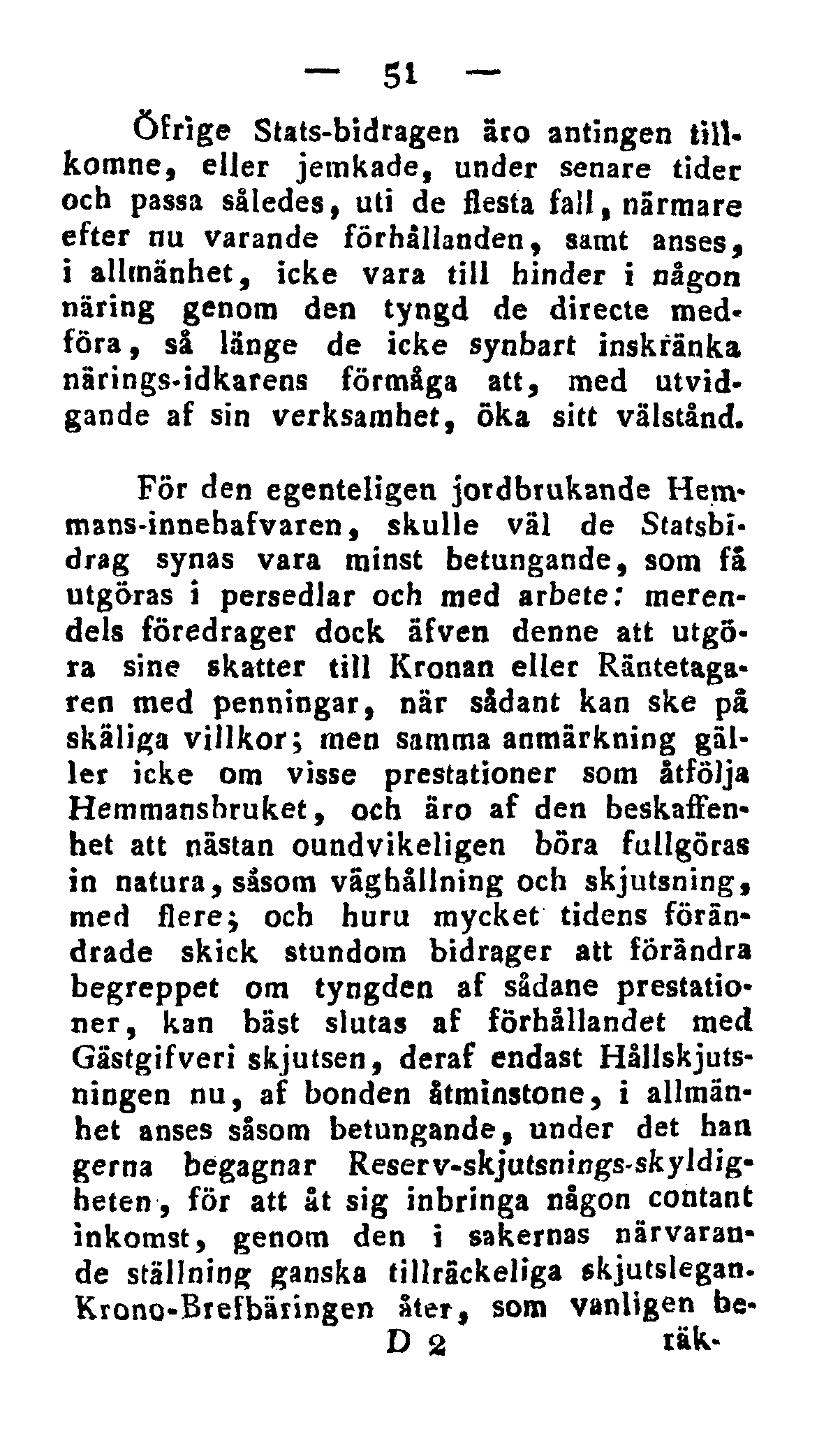 51 öfrige Stats-bidragen äro antingen tillkomne, eller jemkade, under senare tider och passa således, uti de flesta fall, närmare efter nu varande förhållanden, samt anses, i allmänhet, icke vara