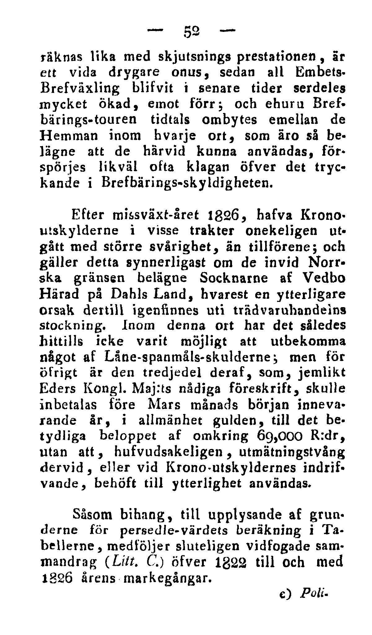 52 räknas lika med skjutsnings prestationen, är ett vida drygare onus, sedan all Embets- Brefväxling blifvit i senare tider serdeles mycket ökad, emot forrj och ehuru Brefbärings-touren tidtals