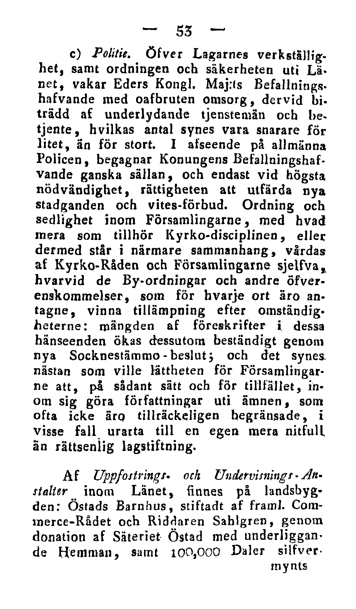 53 c) Politie. Öfver Lagarnes verkställighet, samt ordningen och säkerheten uti Länet, vakar Eders Kongl.