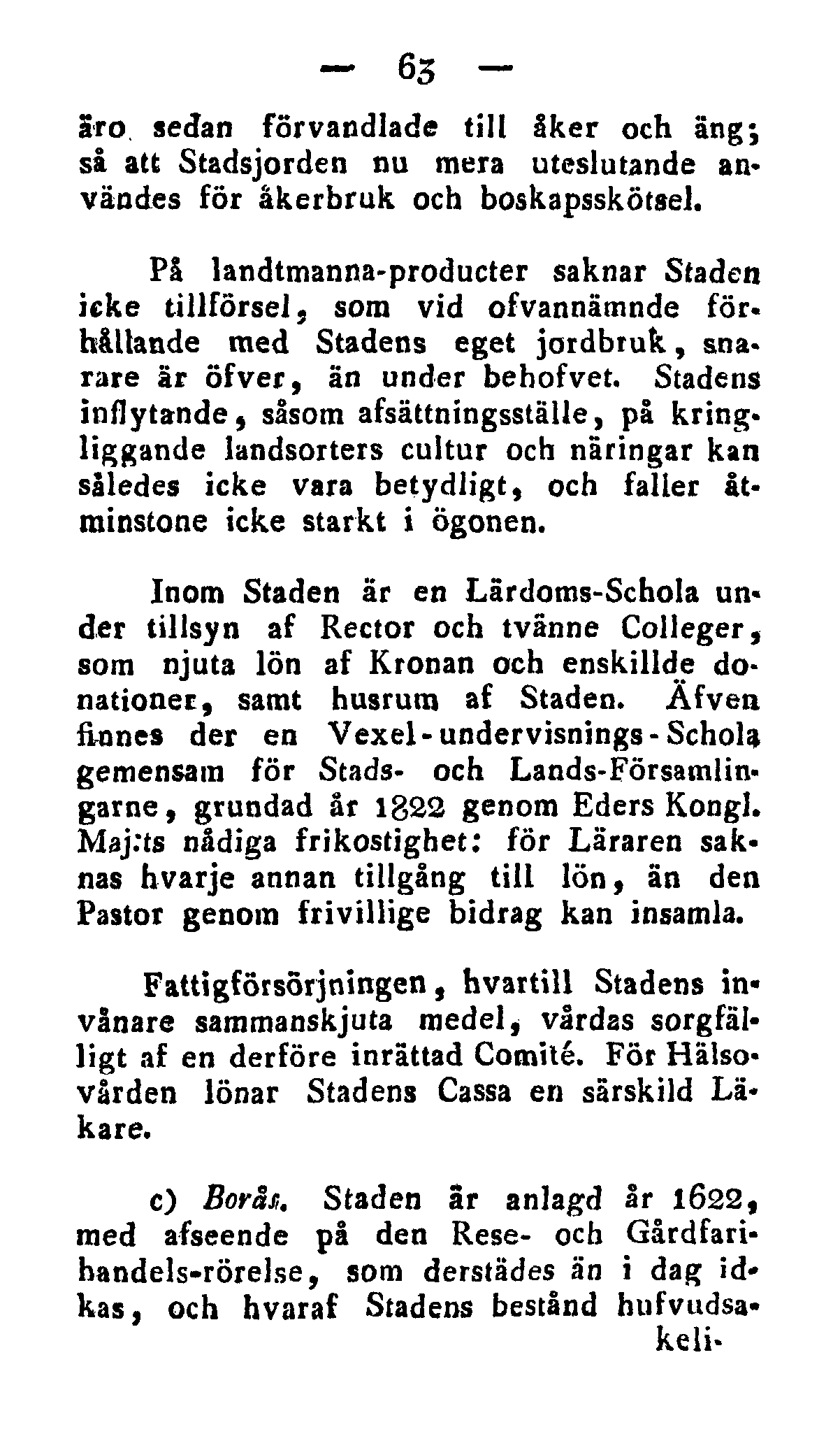 63 Sro. sedan förvandlade till åker och äng; så att Stadsjorden nu mera uteslutande användes för åkerbruk och boskapsskötsel.