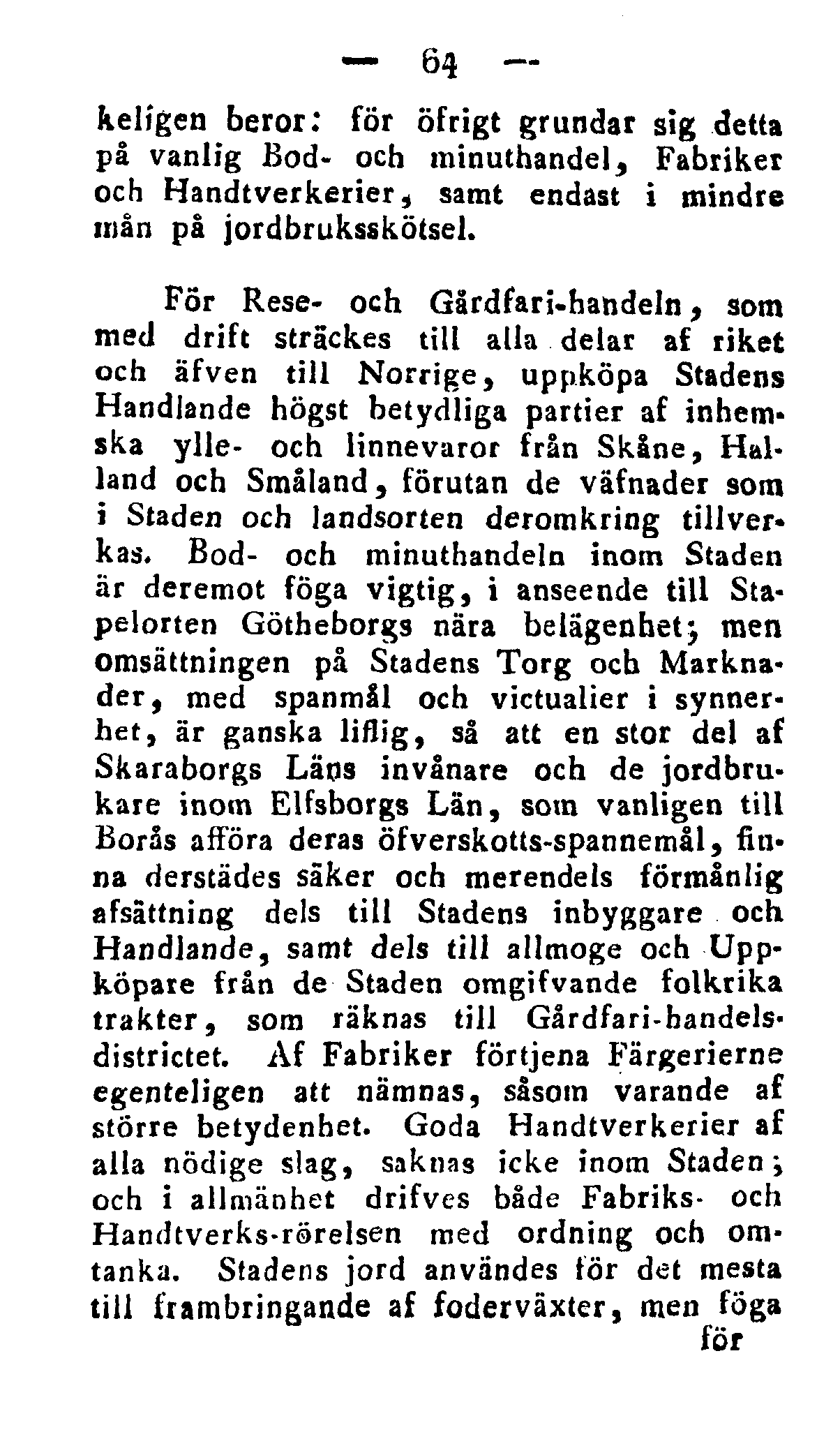 64 kelîgen beror: för öfrigt grundar sig detta på vanlig Bod- och minuthandel, Fabriker och Handtverkerier, samt endast i mindre mån på jordbruksskötsel.