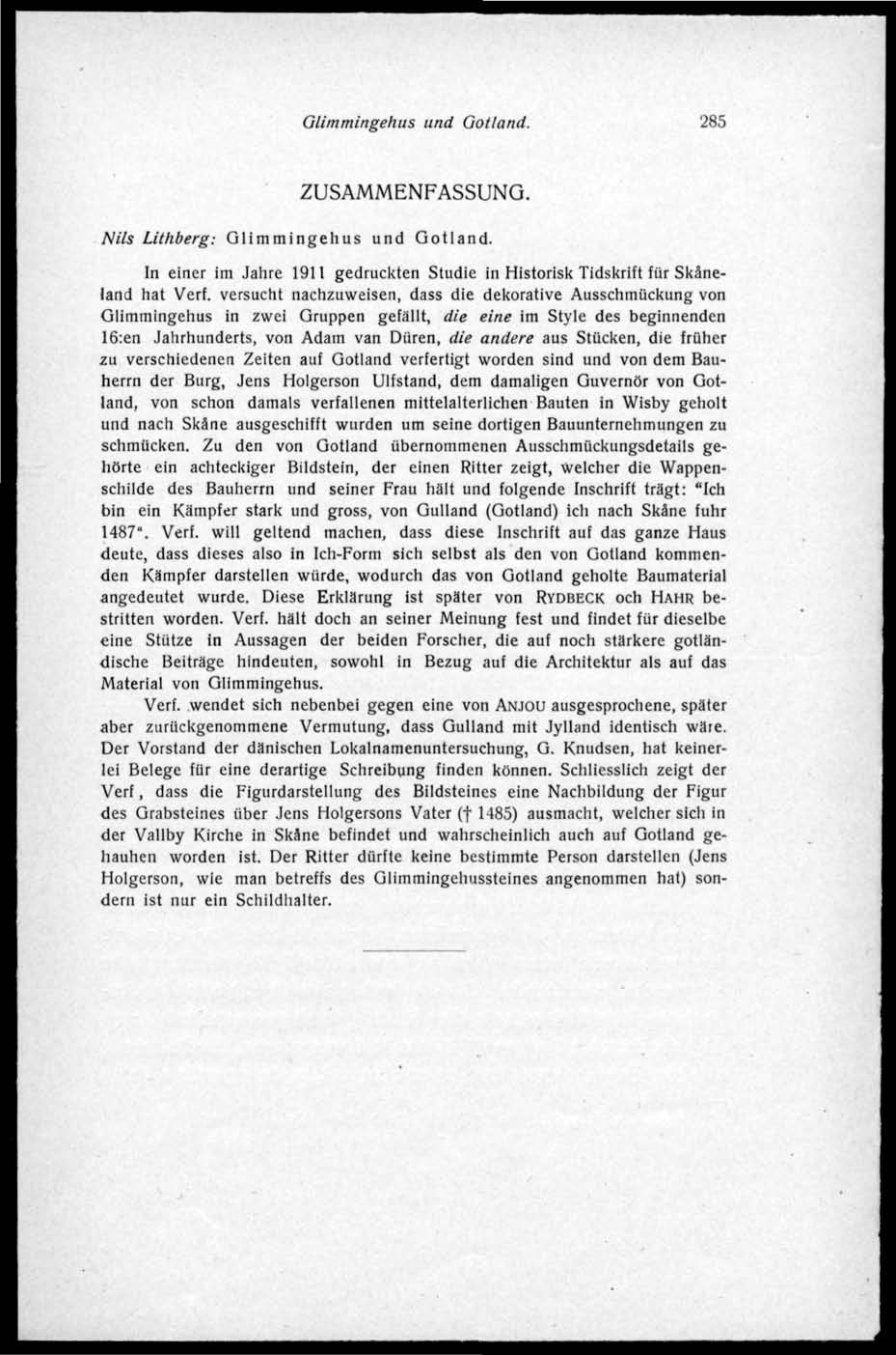 Glimmingehus und Gotland. 285 ZUSAMMENFASSUNG. Nils Lithberg: Glimmingehus und Gotland. In einer im Jahre 1911 gedruckten Studie in Historisk Tidskrift fiir Skåneland hat Verf.