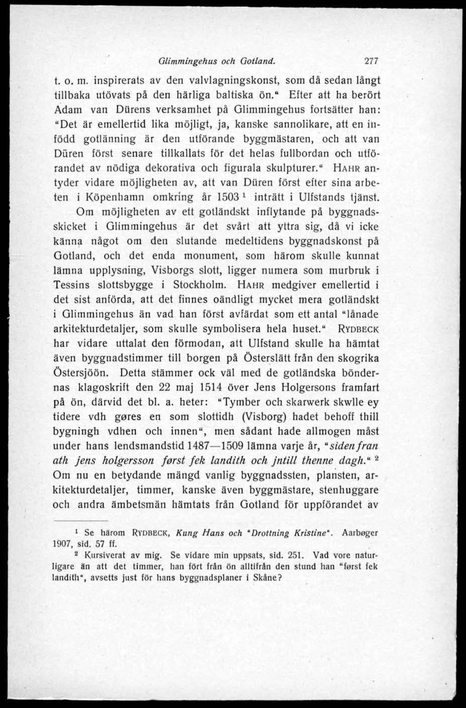 Glimmingehus och Gotland. 277 t. o. m. inspirerats av den valvlagningskonst, som då sedan långt tillbaka utövats på den härliga baltiska ön.