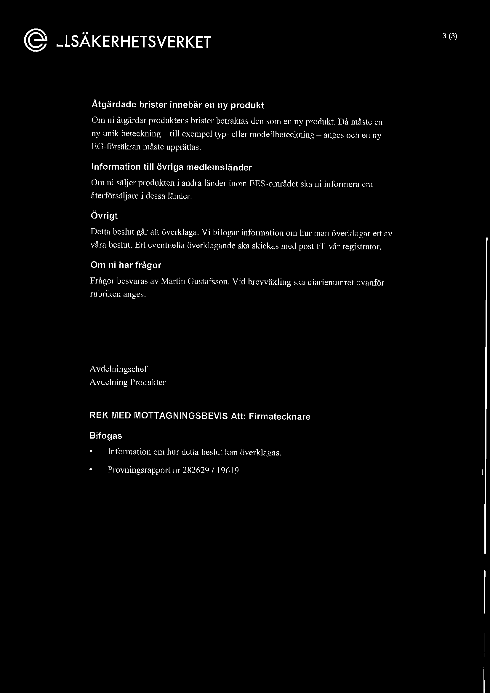 (@ ELSÄKERHETSVERKET 3 (3) Åtgärdade brister innebär en ny produkt Om ni åtgärdar produktens brister betraktas den som en ny produkt.