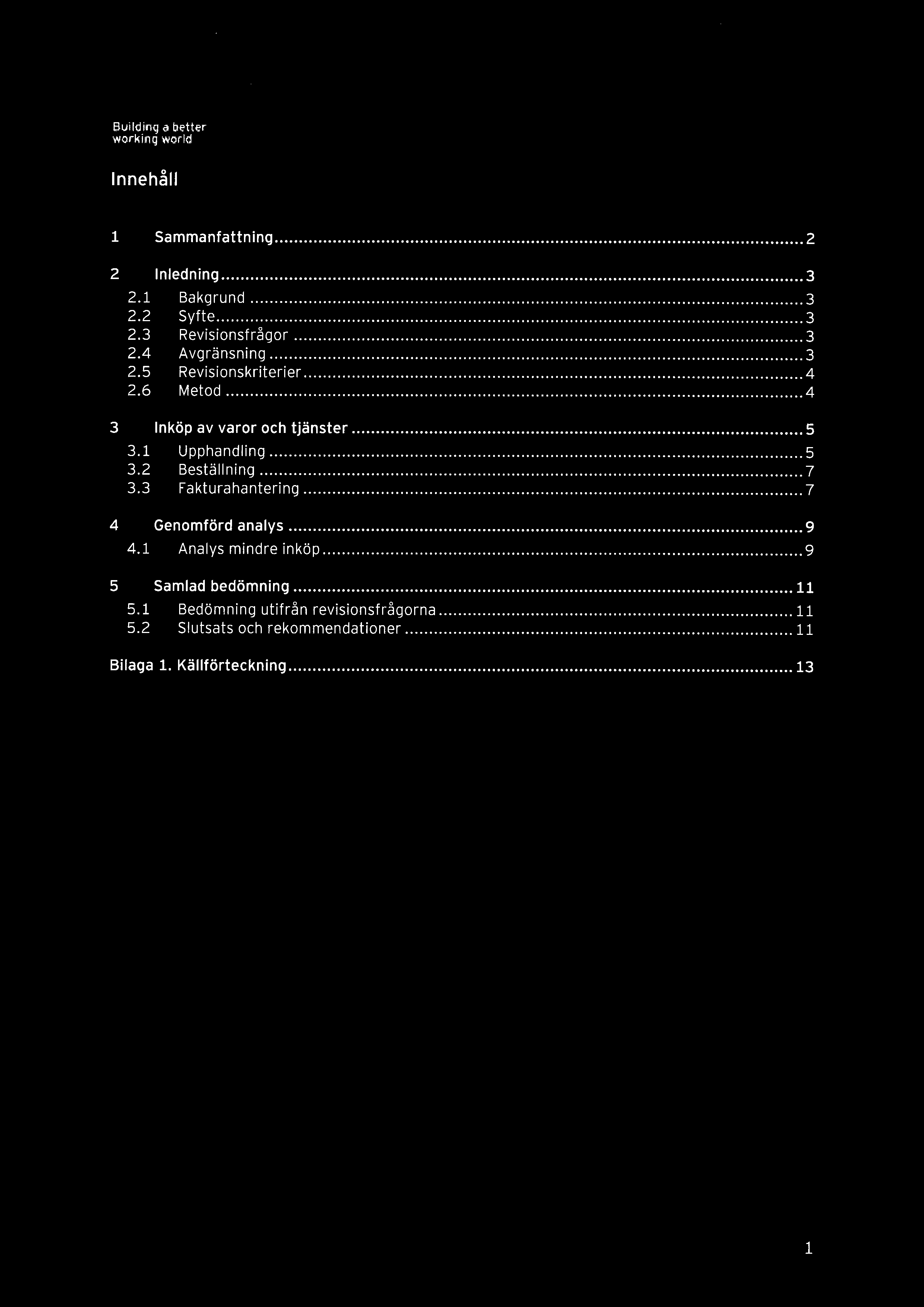 1 Upphandling 5 3.2 Beställning 7 3.3 Fakturahantering 7 4 Genomförd analys 9 4.