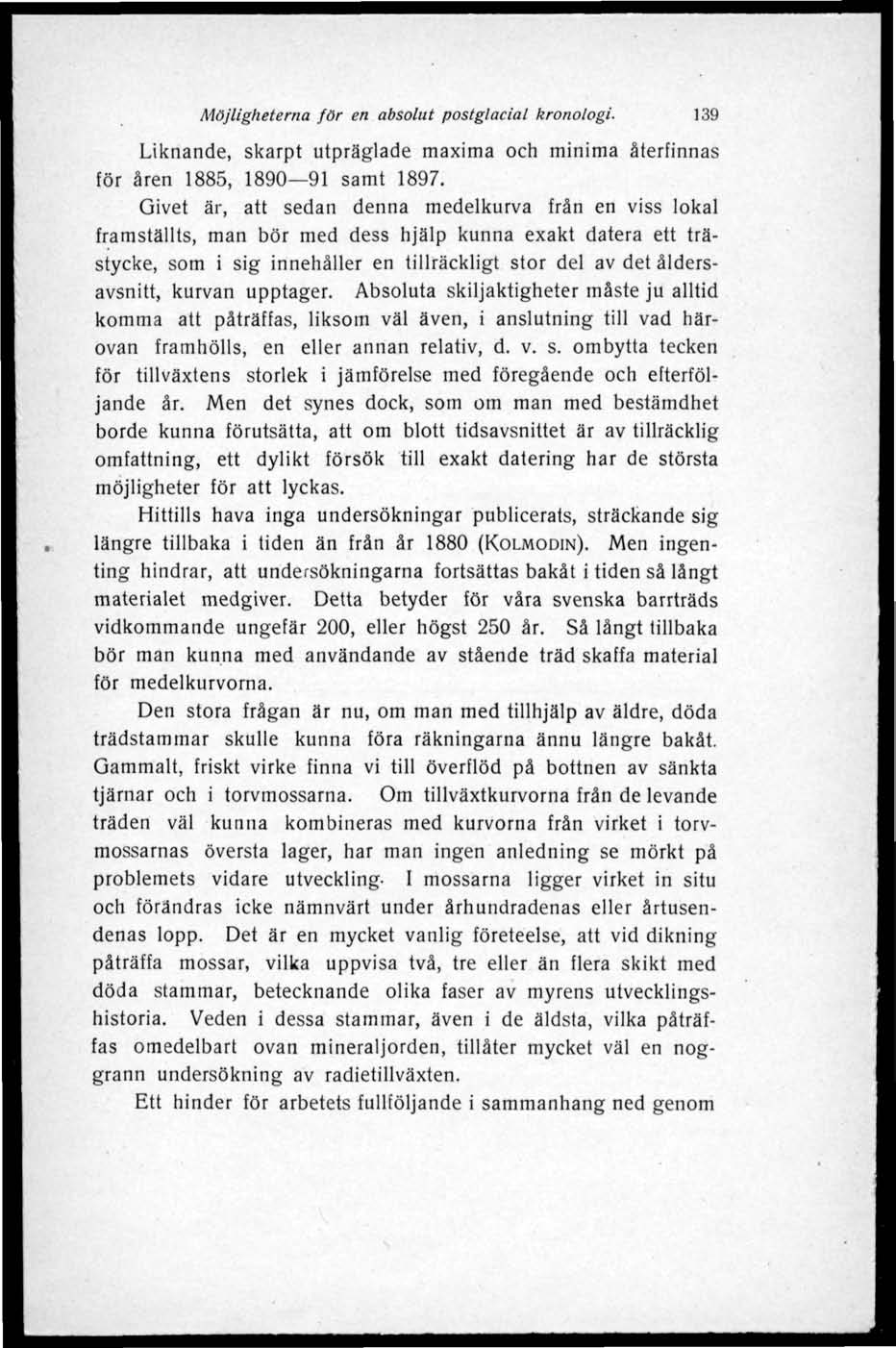 Möjligheterna för en absolut postglacial kronologi. 139 Liknande, skarpt utpräglade maxima och minima återfinnas för åren 1885, 1890 91 samt 1897.