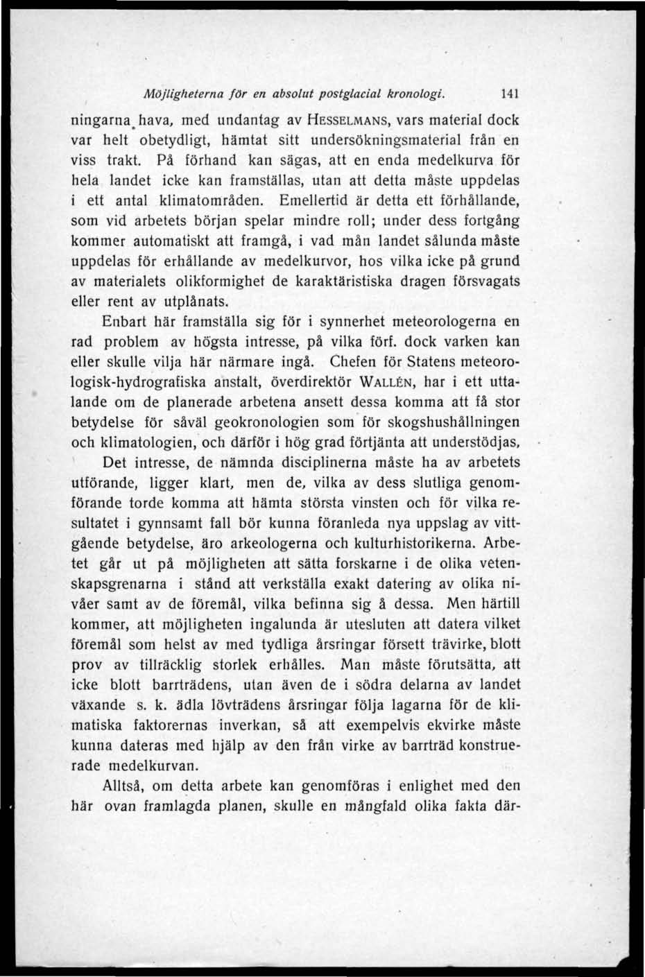 Möjligheterna för en absolut postglacial kronologi. 141 ningarnahava, med undantag av HESSELMANS, vars material dock var helt obetydligt, hämtat sitt undersökningsmaterial från en viss trakt.