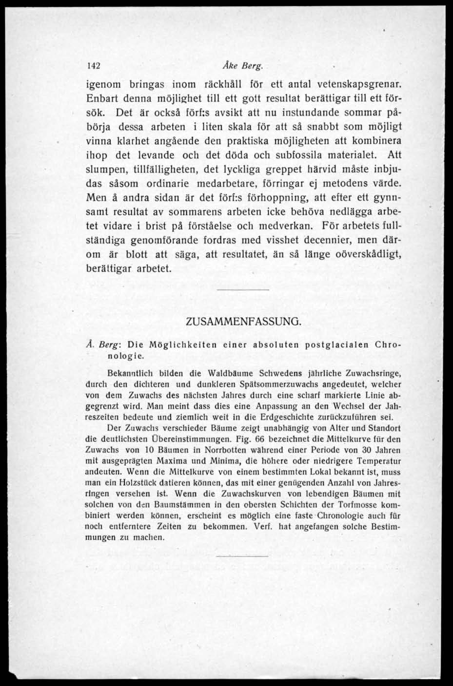 142 Åke Berg. igenom bringas inom räckhåll för ett antal vetenskapsgrenar. Enbart denna möjlighet till ett gott resultat berättigar till ett försök.