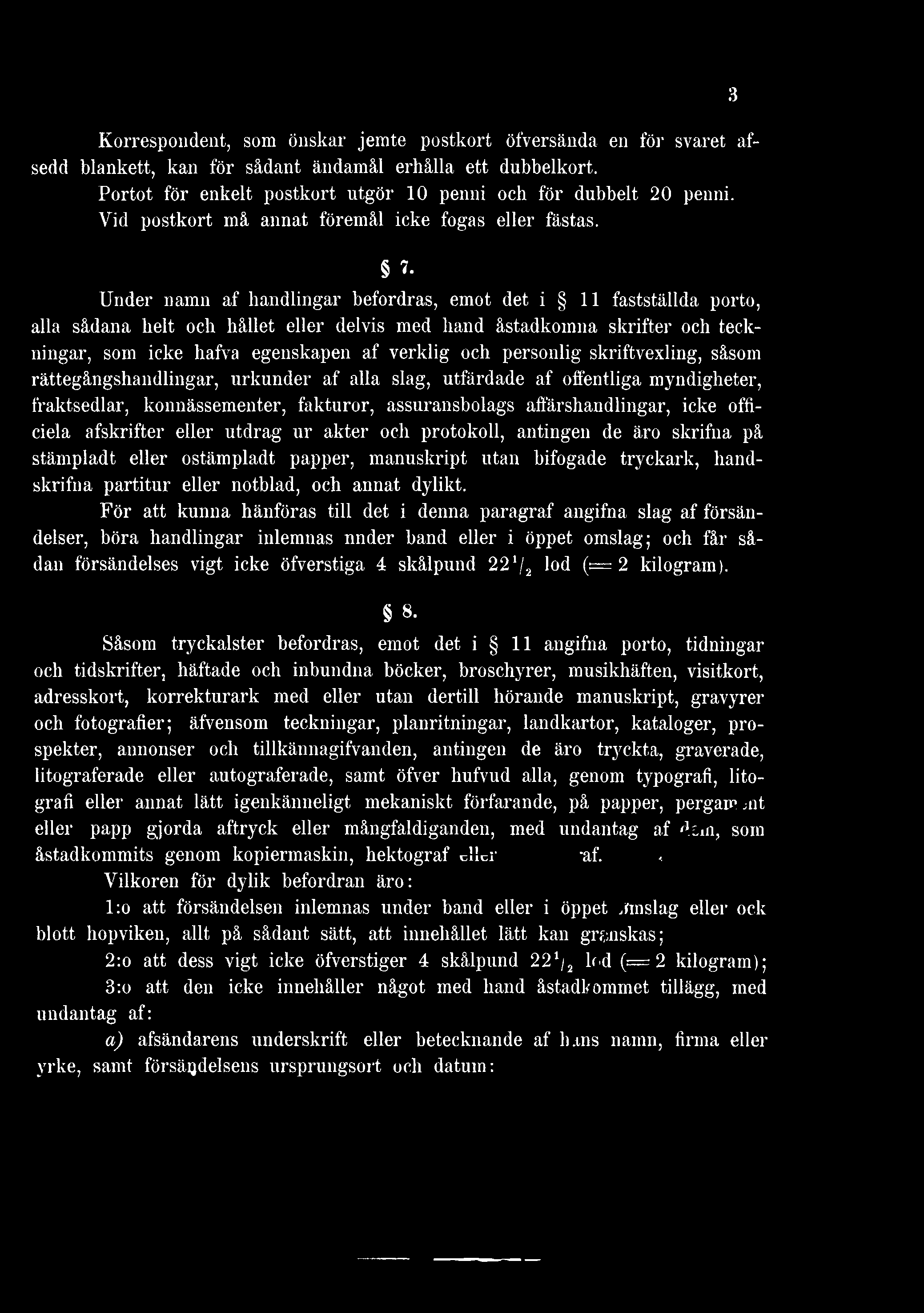 Under namn af handlingar befordras, emot det i 11 fastställda porto, alla sådana helt och hållet eller delvis med hand åstadkomna skrifter och teckningar, som icke hafva egenskapen af verklig och