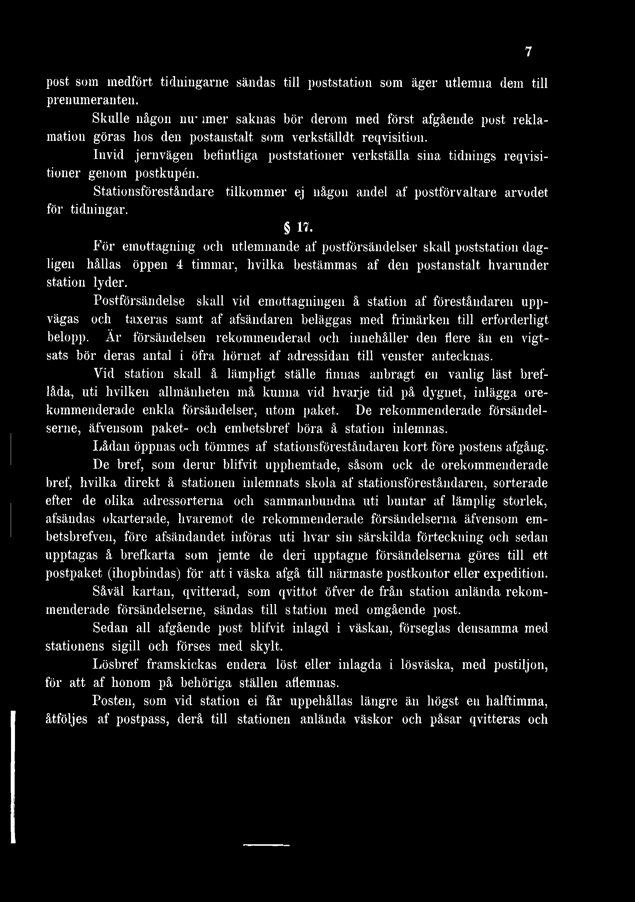 Invid jernvägen befintliga poststationer verkställa sina tidnings reqvisitioner genom postkupén. Stationsföreståndare tilkommer ej någon andel af postförvaltare arvodet för tidningar. 17.