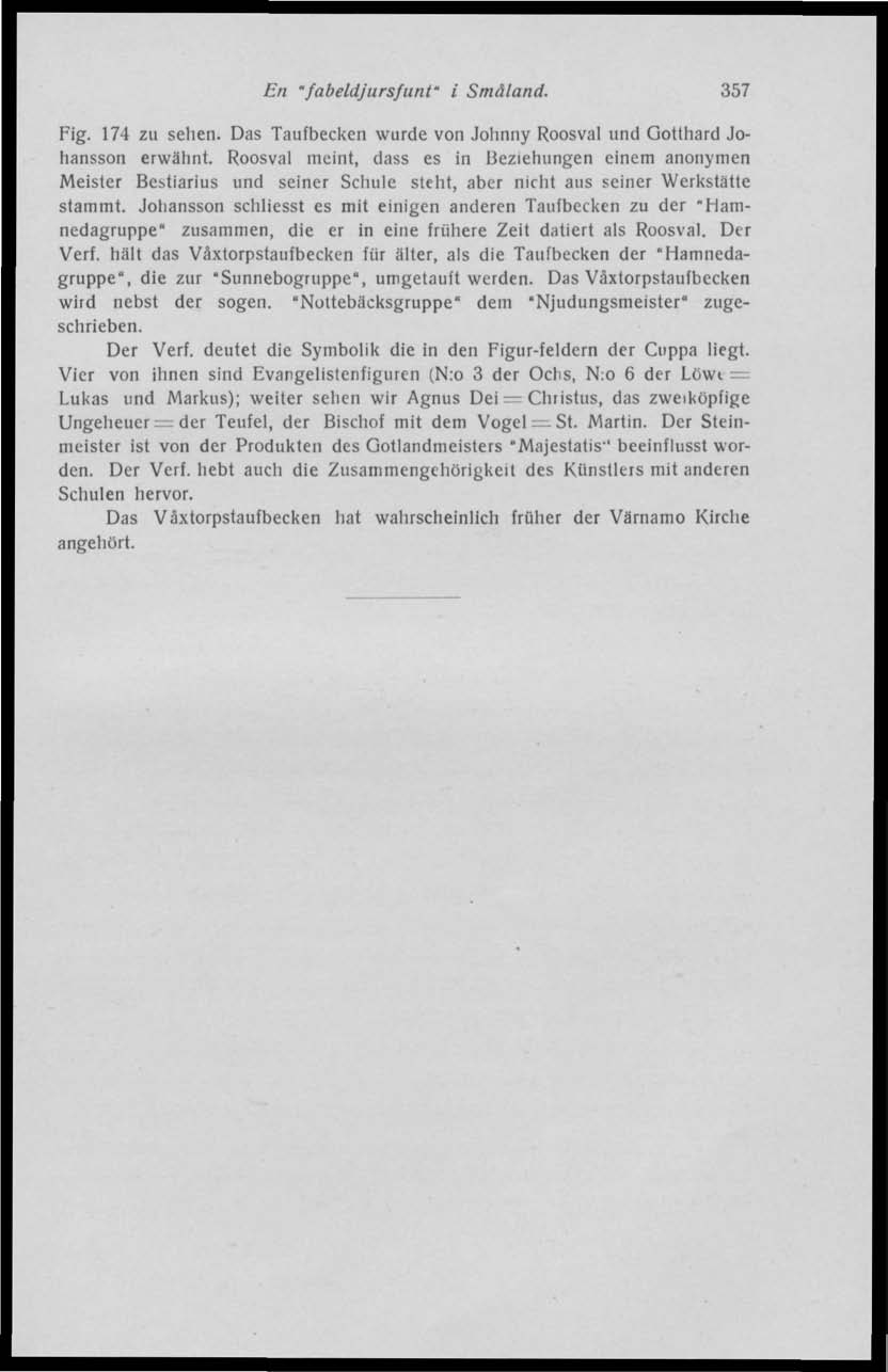 En 'fabeldjursfunt' i Småland. 357 Fig. 174 zu sehen. Das Taufbecken wurde von Johnny Roosval und Gotthard Johansson erwähnt.