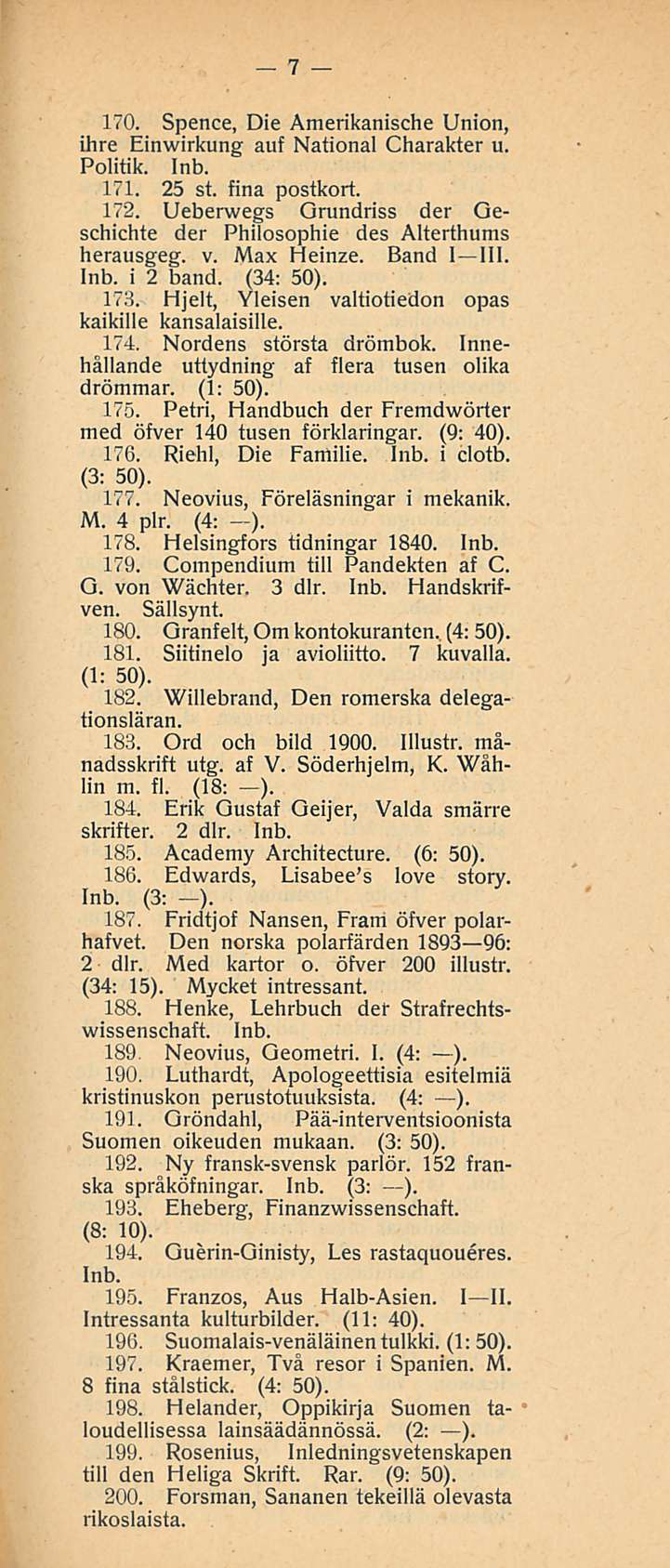 7 170. Spence, Die Amerikanische Union, ihre Einwirkung auf National Charakter u. Politik. 171. 25 st. fina postkort. 172. Ueberwegs Grundriss der Geschichte der Philosophie des Alterthums herausgeg.