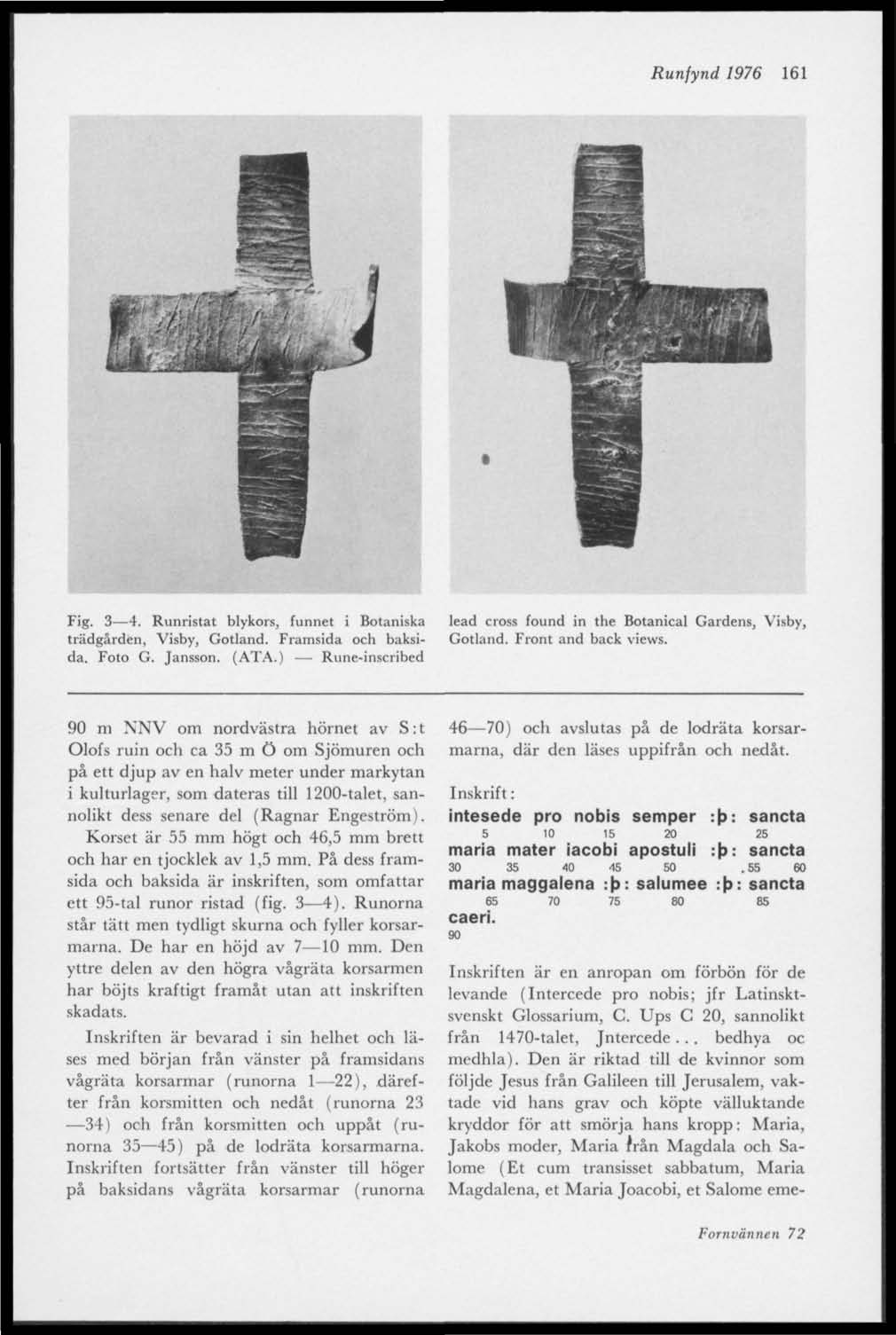 Runfynd 1976 161 Fig. 3 4. Runristat blykors, funnet i Botaniska trädgården, Visby, Gotland. Framsida och baksida. Foto G. Jansson. (ATA.