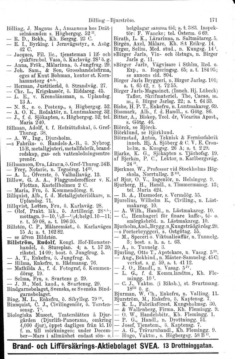 Billing Bjurström. 171 Hilli IJ g, J. M~gnus A., Amuuuens hos Drät helgdagar sannua tid; i~.t. 383. Inspekselnämnden s. Högbergsg. 52 II. tör: F. Wancke; tel. Österm. 669. R. D., Bokh., Kh. Bergsg.