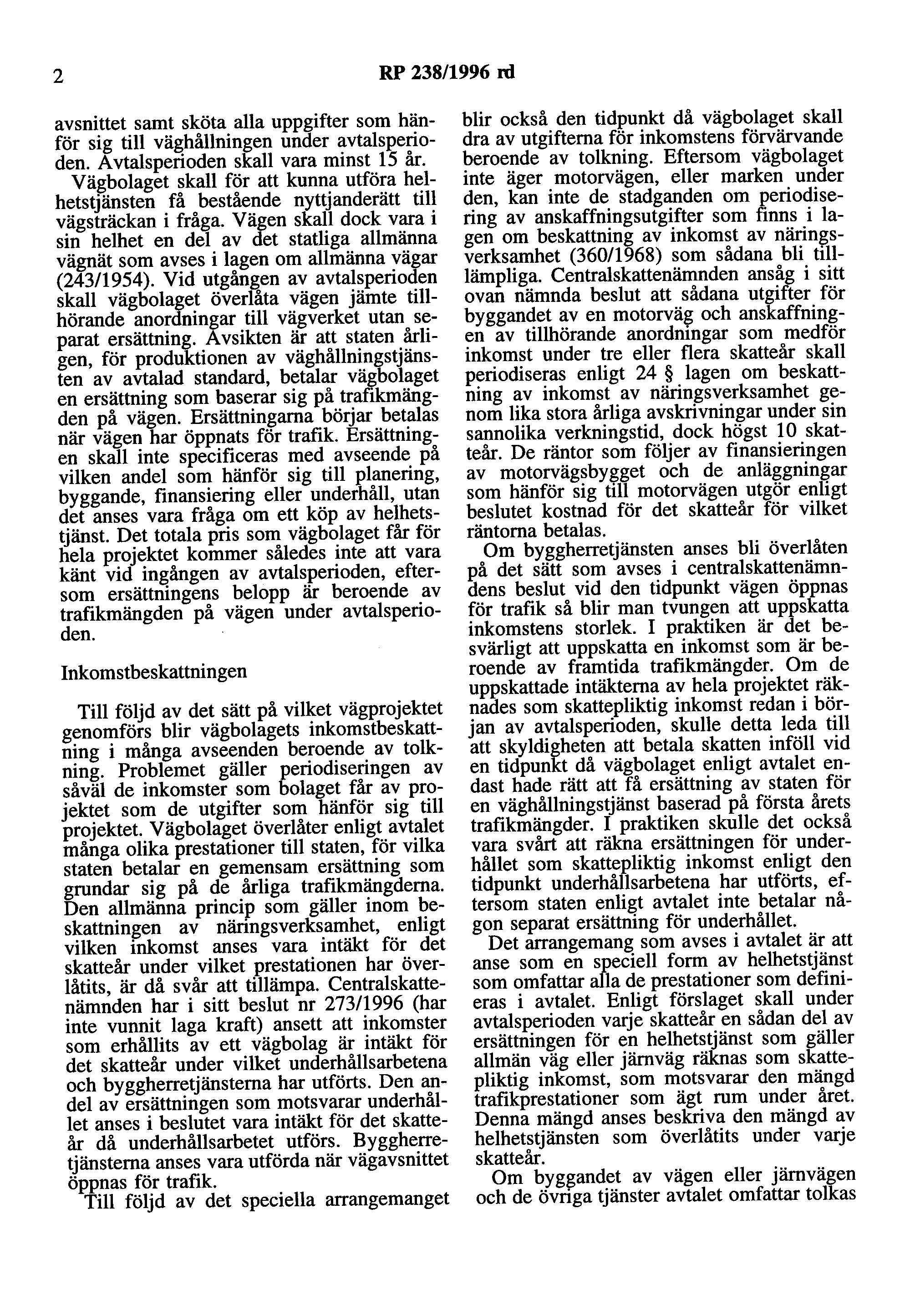 2 RP 238/1996 nl avsnittet samt sköta alla uppgifter som hänför sig till väghållningen under avtalsperioden. Avtalsperioden skall vara minst 15 år.