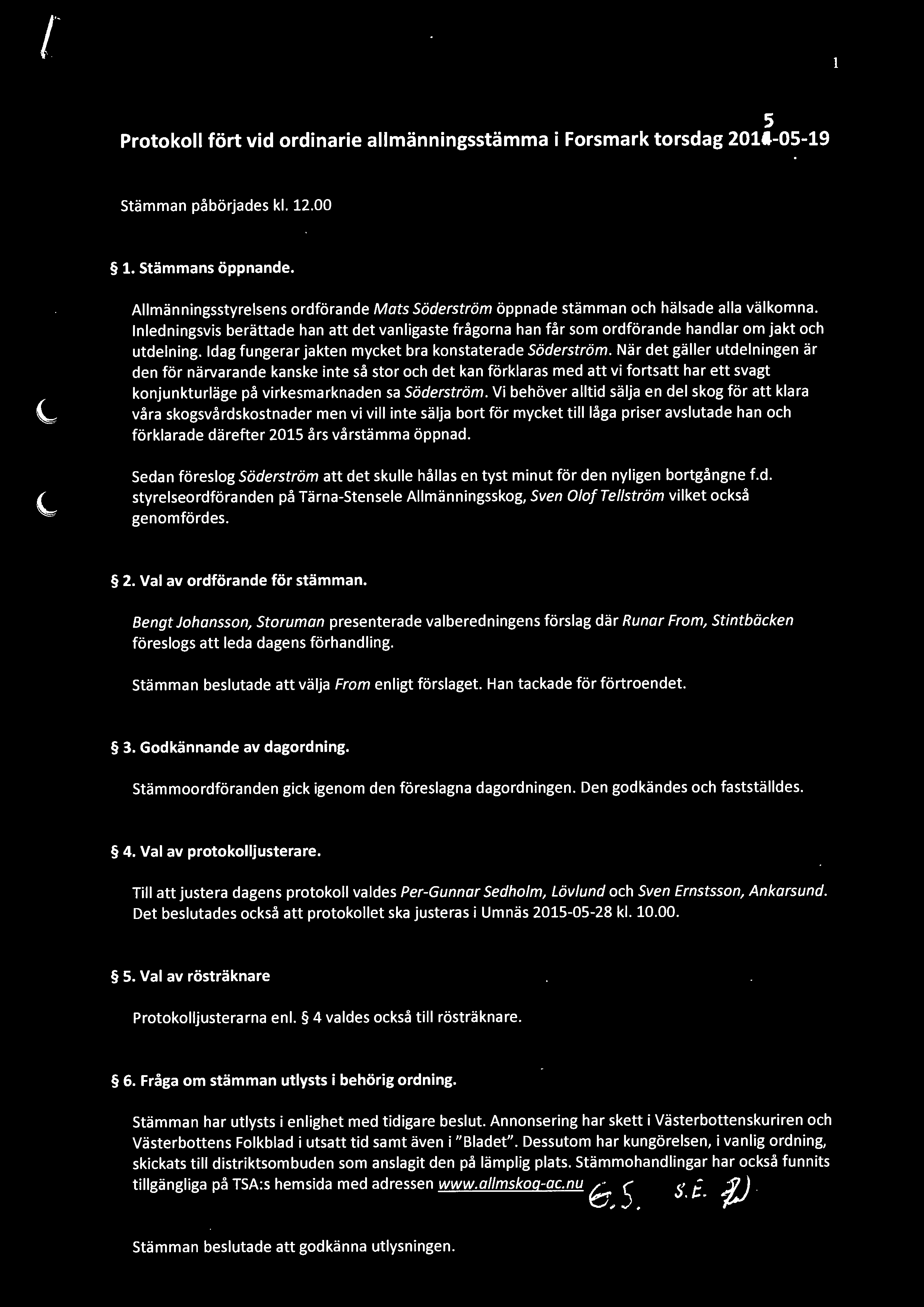 Inledningsvis berättade han att det vanligaste frågorna han får som ordförande handlar om jakt och utdelning. Idag fungerar jakten mycket bra konstaterade Söderström.