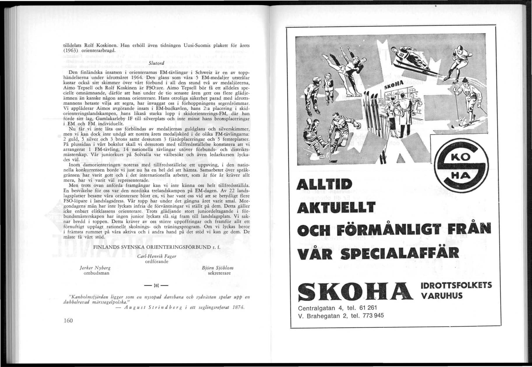 tilldelats Rolf Koskinen. Han erhöll även tidningen Uusi-Suomis plakett för årets (1963) orienterarbragd.