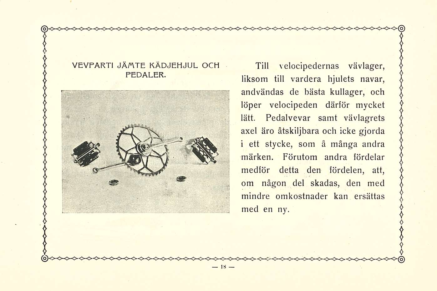 VEVPARTI JÄP\TE KÄDJEHJUL OCH PEDALER. Till velocipedernas vävlager, liksom till vardera hjulets navar, andvändas de bästa kullager, och löper velocipeden därför mycket lätt.