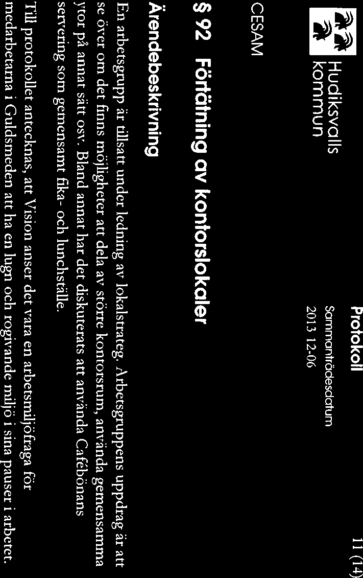 m Protokoll 11(14) ~raj Hudiksvalls ~ kommun 2013 1206 92 Förtätning av kontorslokaler Ärendebeskrivning En arbetsgrupp är tillsatt under ledning av lokalstrateg.