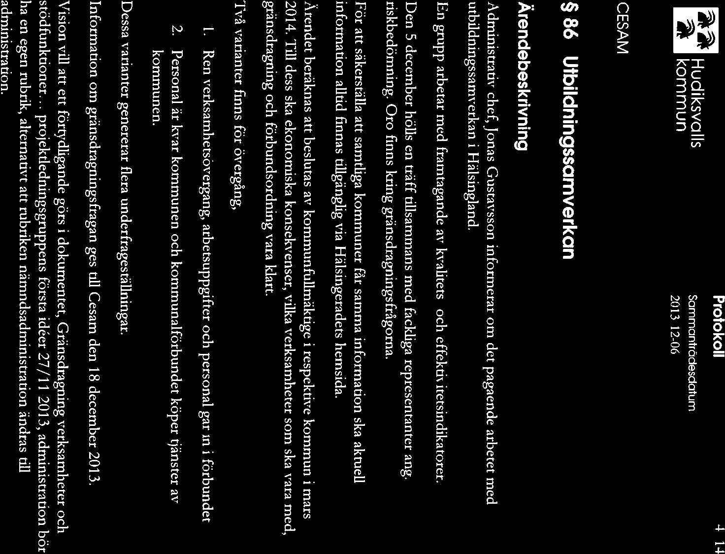 m Protokoll 4 14 ~J Hudiksvalls Sammantrödescicittim ~S kommun 2013 1106 86 Utbildningssamverkcin Ärendebeskrivning Administrativ chef,jonas Gustavsson informerar om det pagaende arbetet med