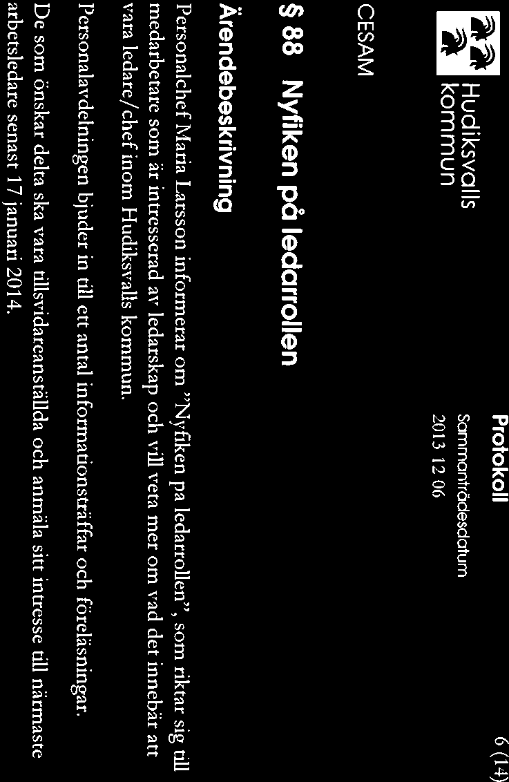 ~a kommun 2013 1206 ~ Hudiksvalls Sommonträdesciotum Protokoll 6(14) 88 Nyfiken på ledarrollen Ärendebeskrivning Personaichef Maria Larsson informerar om Nyfiken pa ledarrollen, som riktar sig till