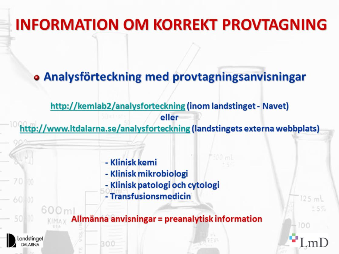 Laboratoriemedicins Analysförteckning med provtagningsanvisningar finns både på Landstingets Intranät Navet och på Internet under ltdalarna.se.