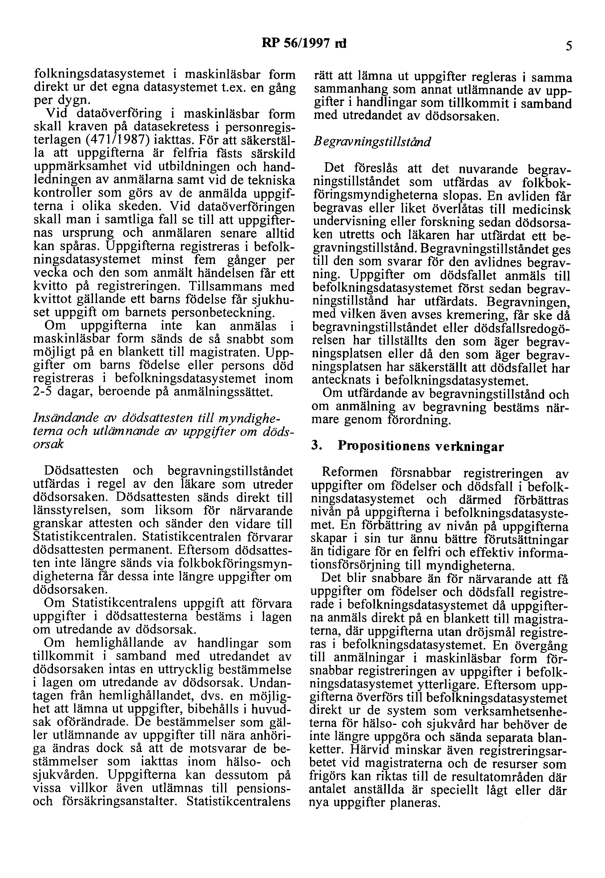 RP 56/1997 rd 5 folkningsdatasystemet i maskinläsbar form direkt ur det egna datasystemet t.ex. en gång per dygn.