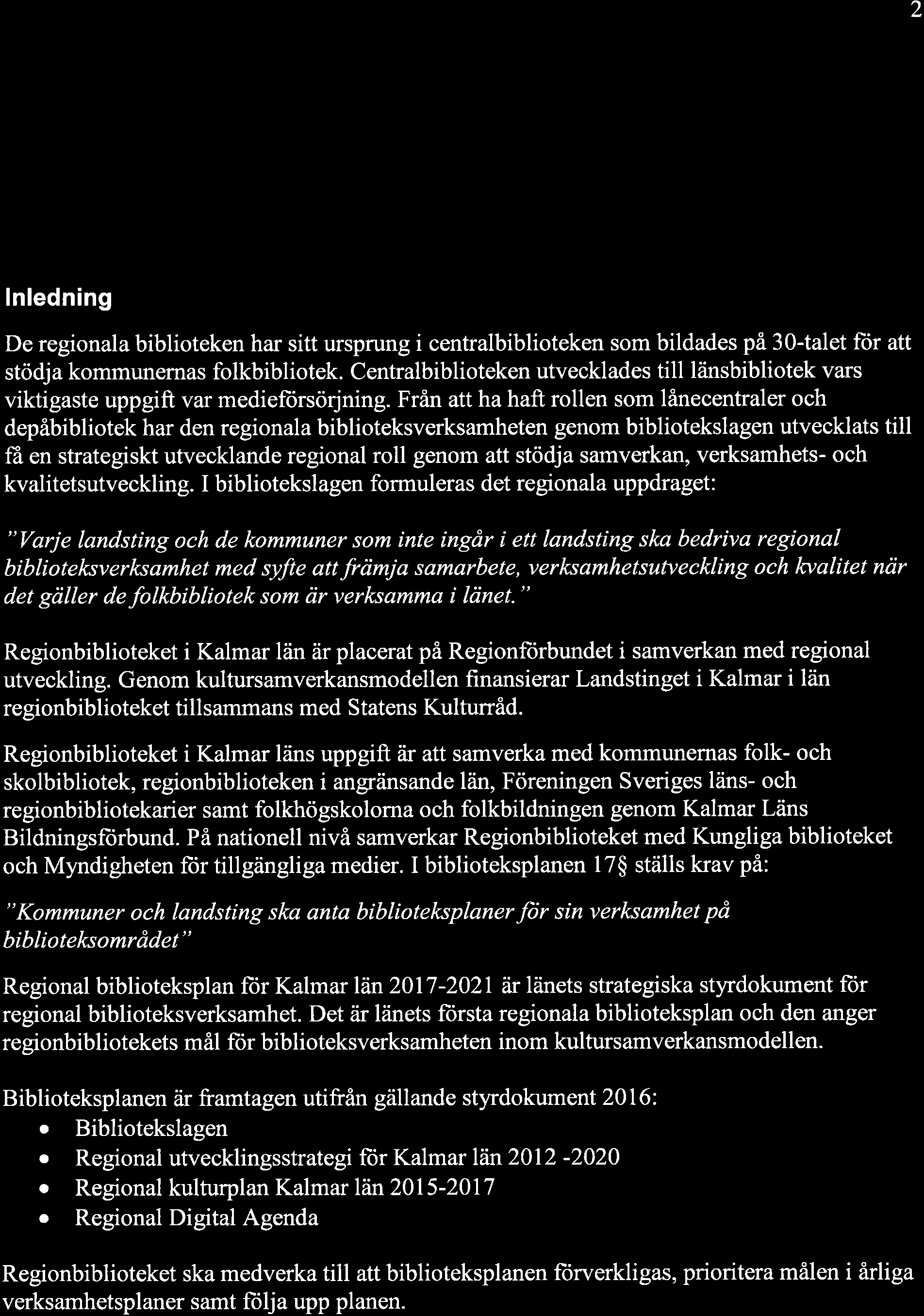 2 lnledning De regionala biblioteken har sitt ursprung i centralbiblioteken som bildades på 3O-talet für att stödja kommunernas folkbibliotek.