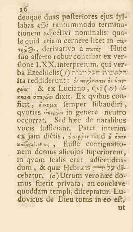 16 deoque duas pofteriores ejus fytlabas efle tantummodo terminationem adjediivi nominalis." quale quid etiam cernere licet in mtttu><&, derivativo a T^-n.