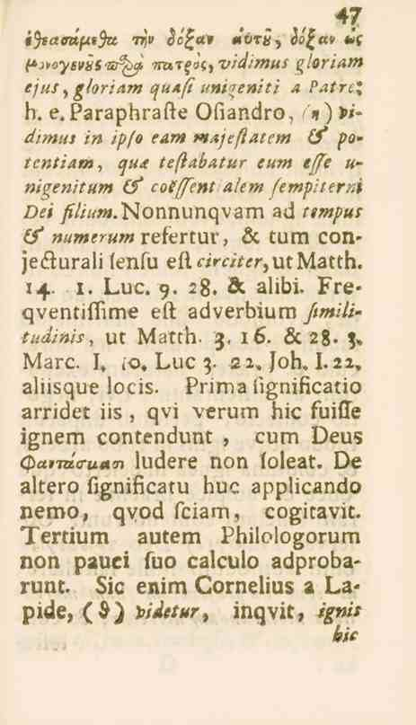 47 47 «s*««*psa I^» öo^«l» «'^«, äo^tt» «'c (*ivoyßviii<stfö<j 7ra,Tsös,vidimus gloriam ejus, gtoriam quafi univeniti a PatreX h. e. Paraphrafte Ofiandro, <,)>,» (f po- /'» //?