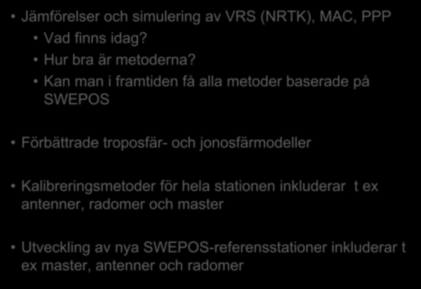 Nytt CLOSE -Projekt 2014-2015 Jämförelser och simulering av VRS (NRTK), MAC, PPP Vad finns idag? Hur bra är metoderna?