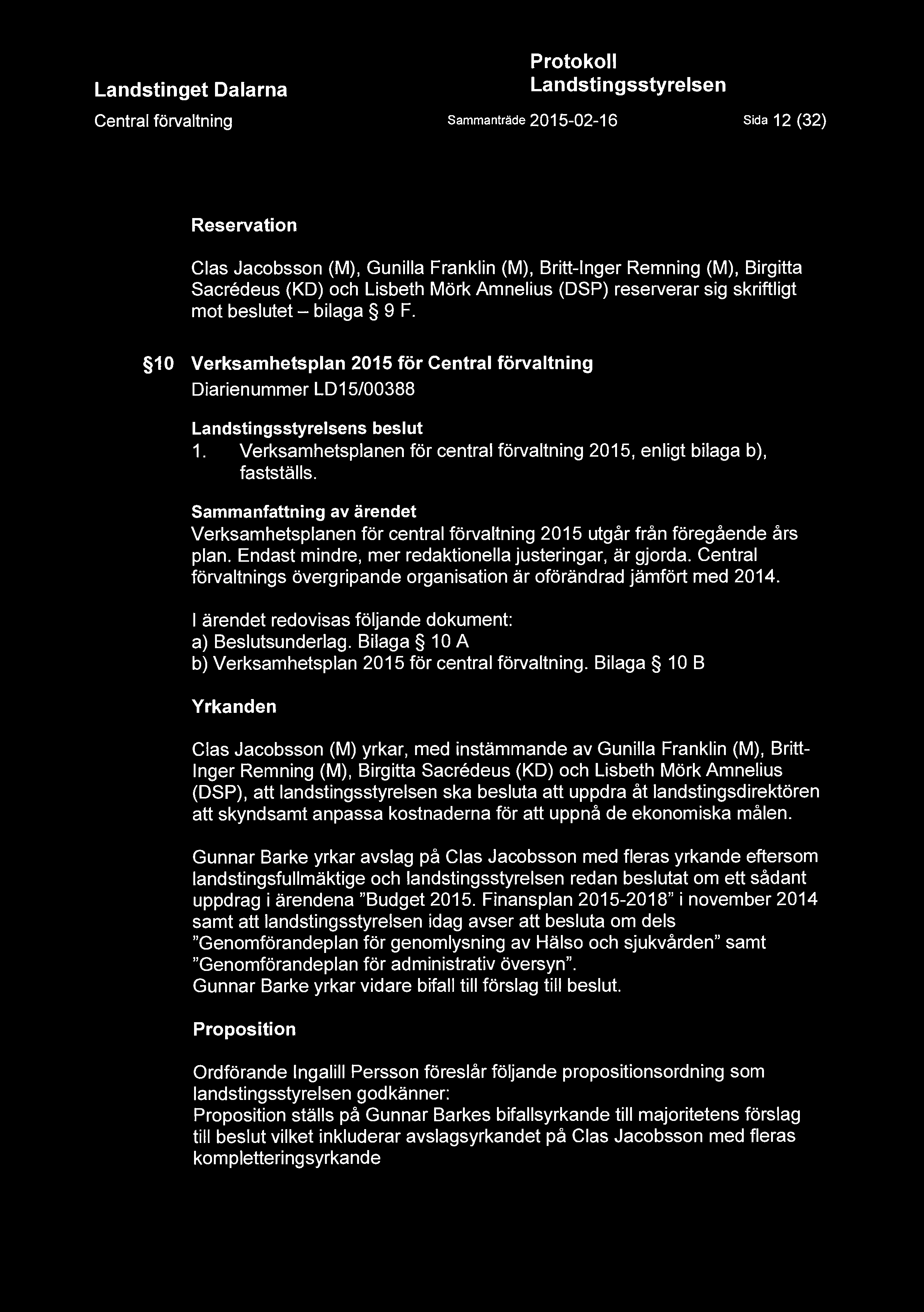 Verksamhetsplanen för central förvaltning 2015 utgår från föregående års plan. Endast mindre, mer redaktionella justeringar, är gjorda.