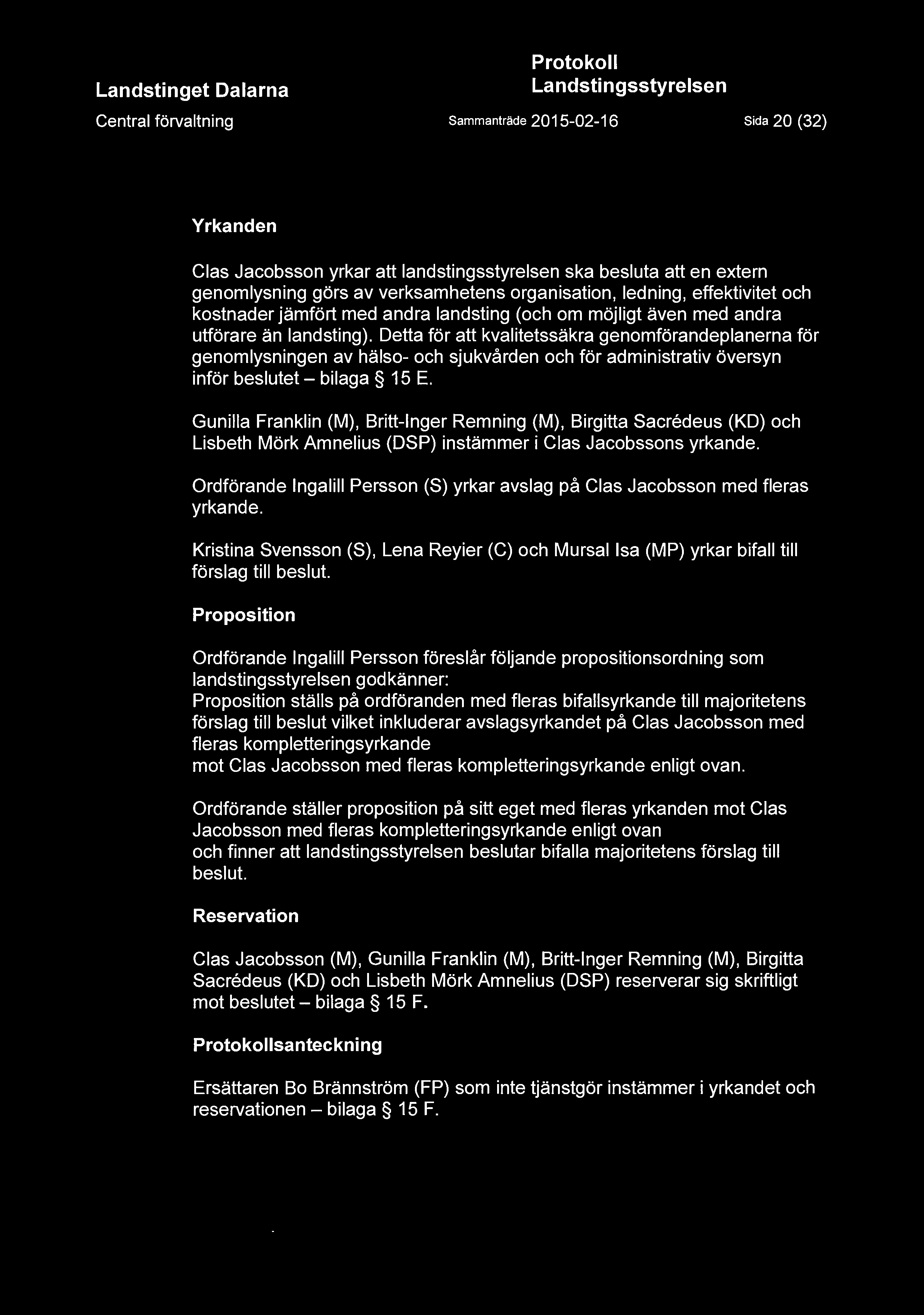 Detta för att kvalitetssäkra genomförandeplanerna för genomlysningen av hälso- och sjukvården och för administrativ översyn inför beslutet - bilaga 15 E.