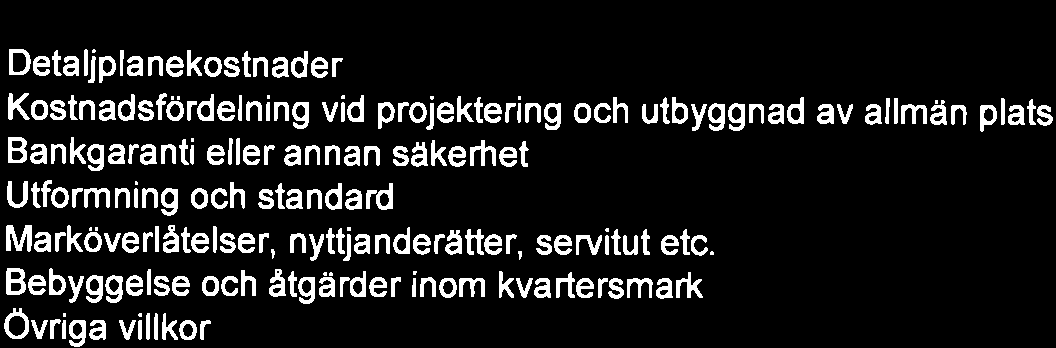 Tidsmässig och formell beredning Overgripande kommunala mål och policydokument Avsteg från riktlinjer lnnehållet i exploateringsavtalen Detaljplanekostnader Kostnadsfördelning vid