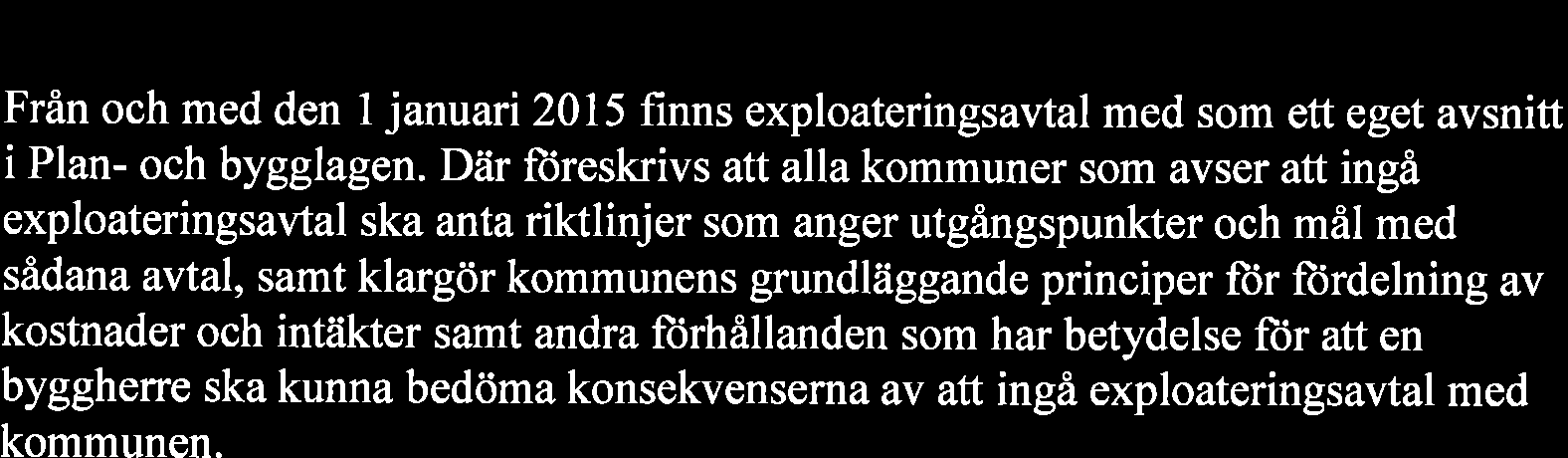 Bakgrund Bakgrund Från och med den l januari 2015 finns exploateringsavtal med som ett eget avsnitt i Plan- och bygglagen.