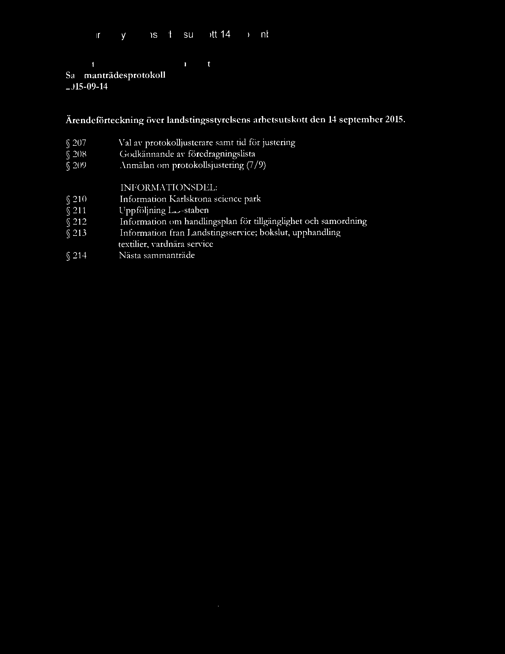 207 V al av protokolljusterare samt tid för justering 208 Godkännande av föredragningslista 209 Anmälan om protokollsjustering (7/ 9) 210 21