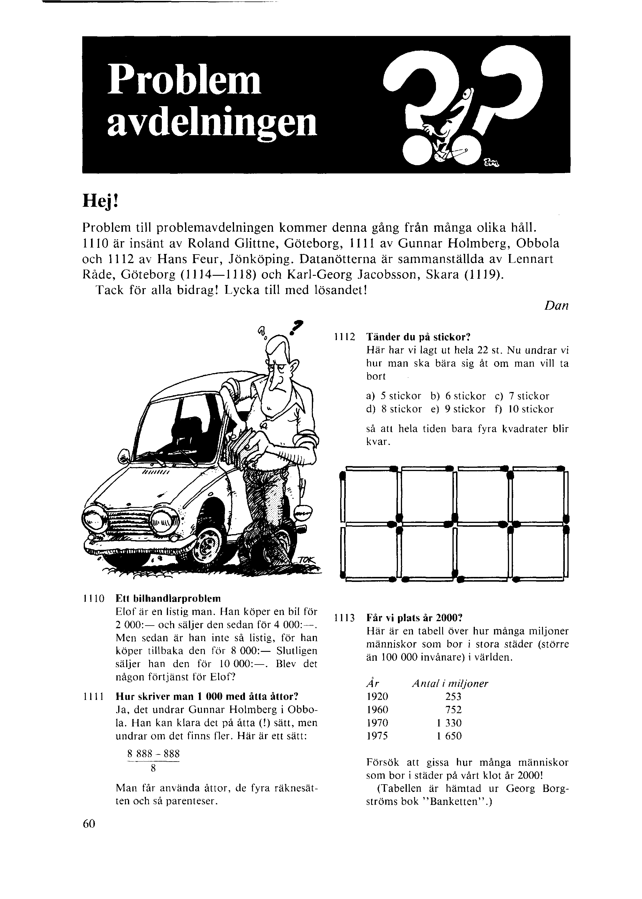 Problem avdelningen Hej! Problem till problemavdelningen kommer denna gång från många olika håll.