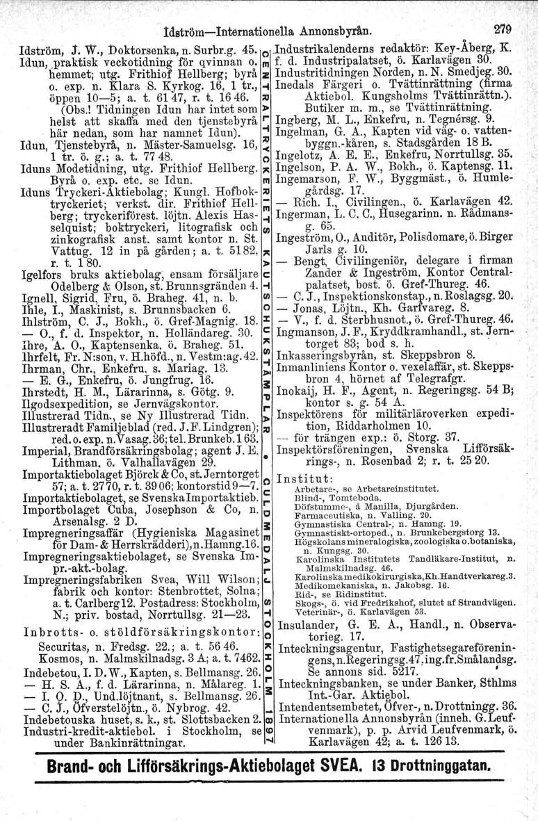 ~--~---------c--------~---c---cc--c---r---------; ldström-lnternationella Annonsbyrån. 279 Idström, J. W., Doktorsenka, n. Surbr.g. 45. o J:ndustrikalenderns redaktör: Key-Åberg, K.