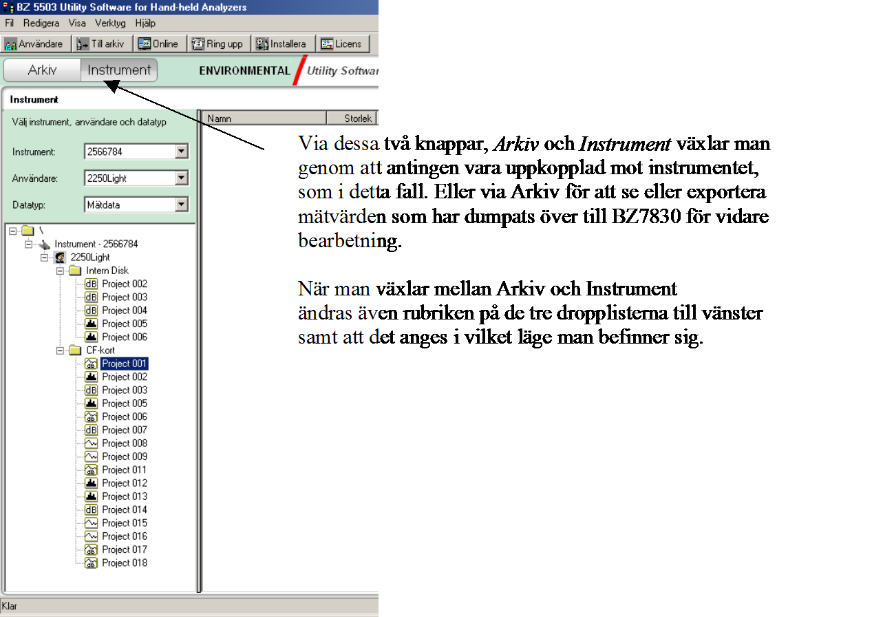 9(13) Användarkonto Vid första tillfället när man ansluter 2270 till programmet BZ5503 måste man skapa ett användarkonto i läge Arkiv.